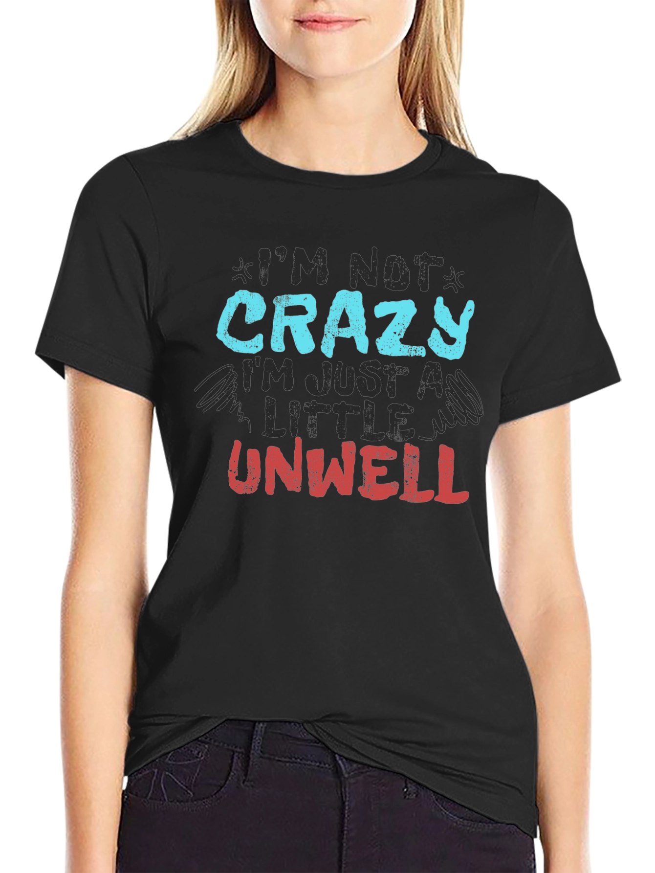 Im Not Crazy Just Unwell Graphic Tee