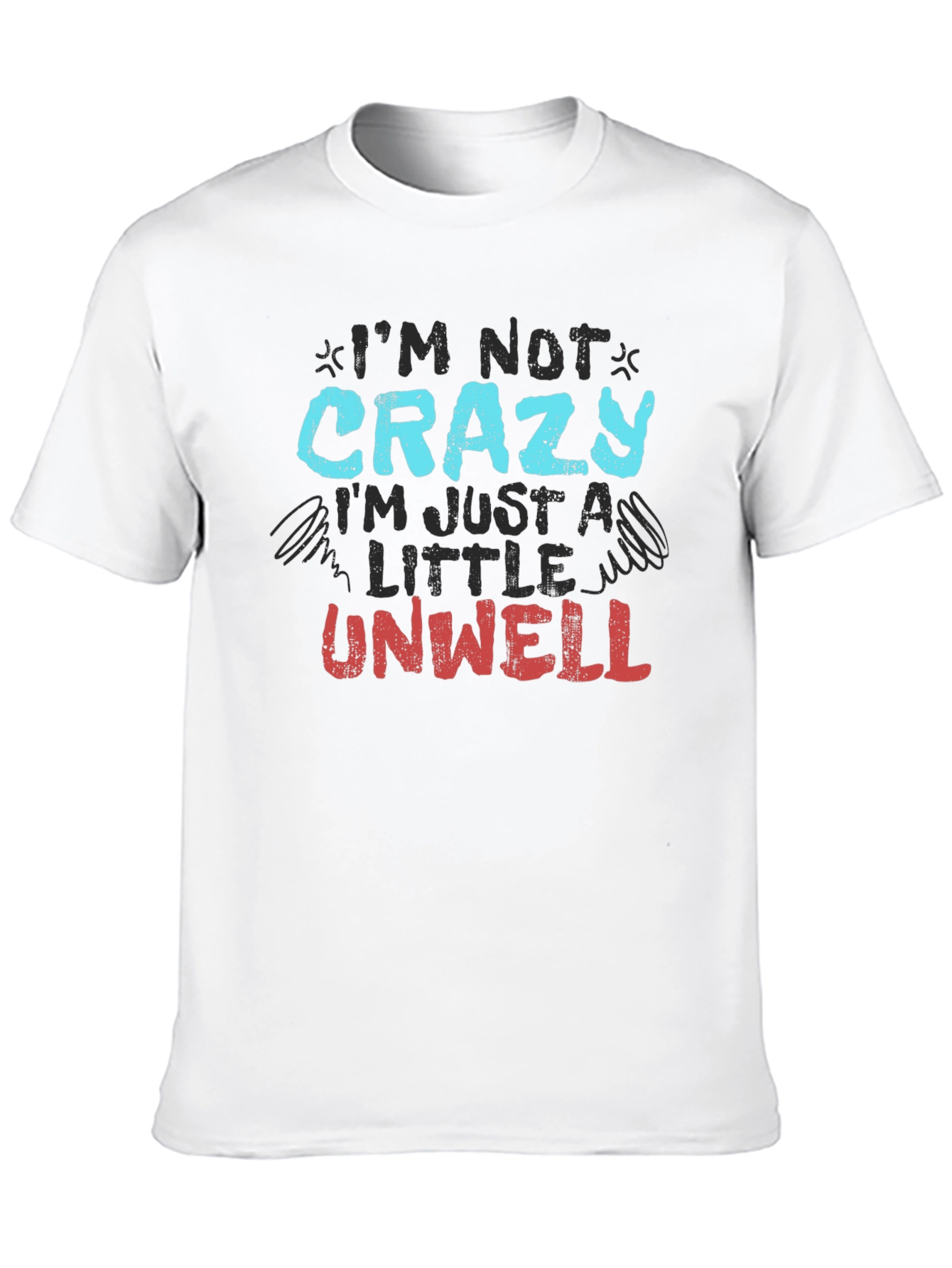 Im Not Crazy Just Unwell Graphic Tee