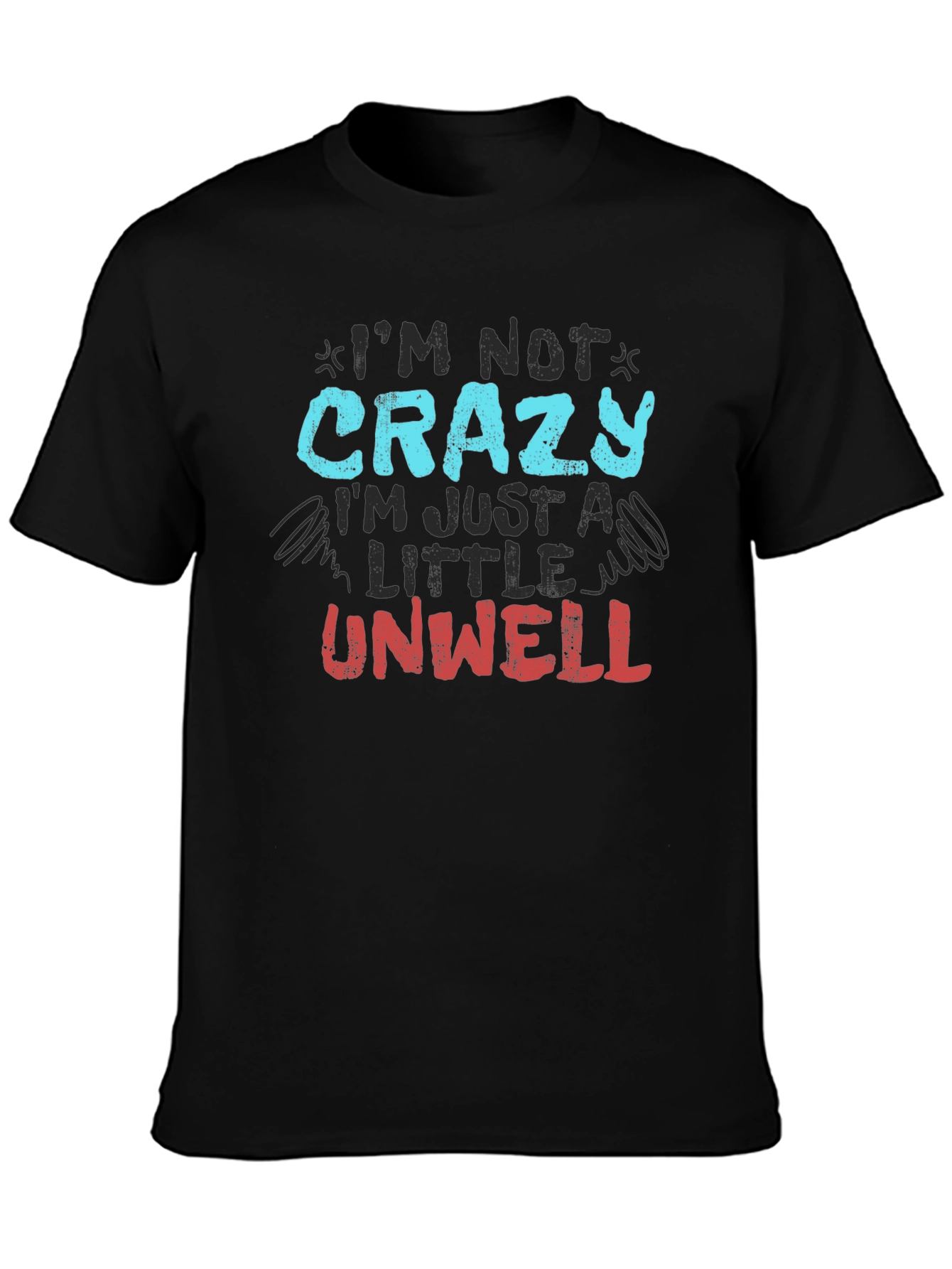 Im Not Crazy Just Unwell Graphic Tee