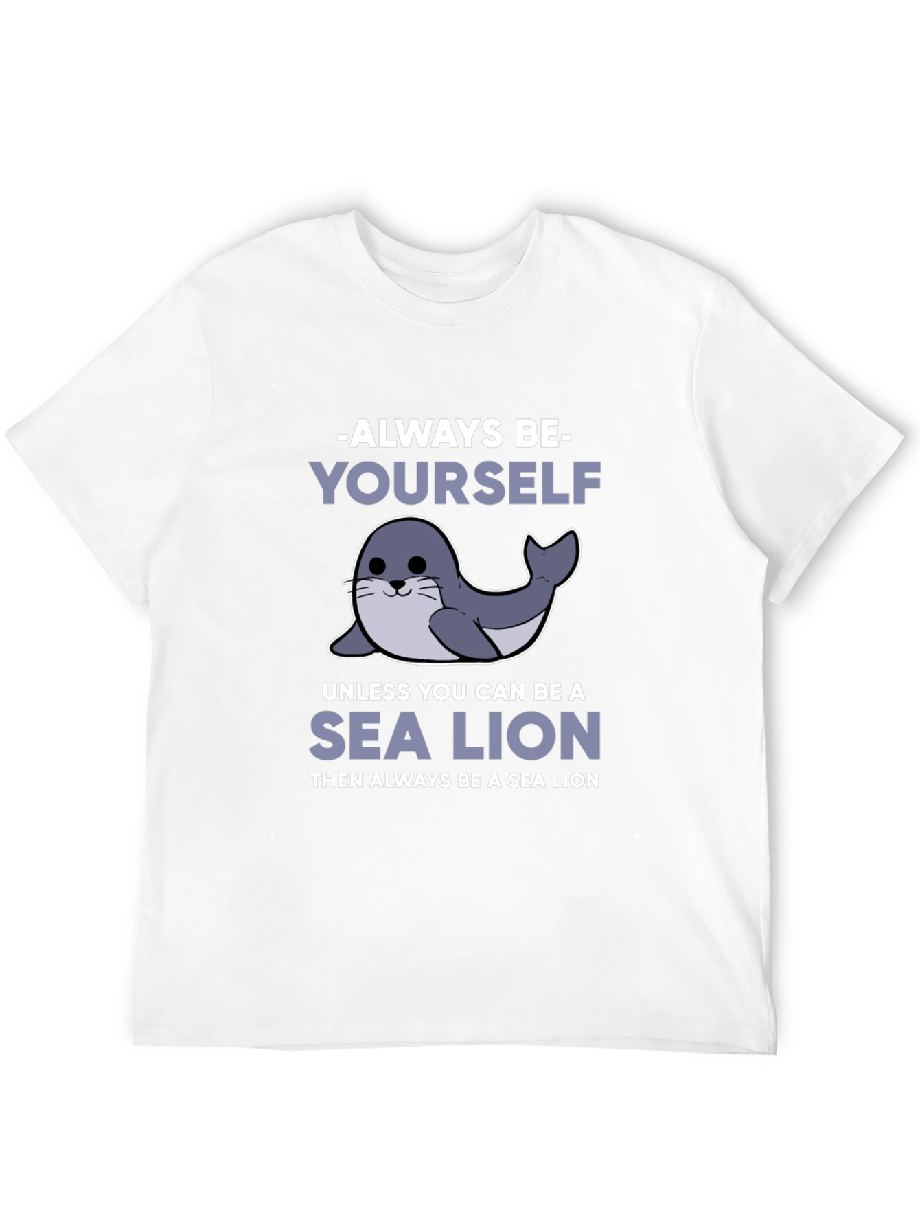 Always Be Yourself Unless Sea Lion Funny T-Shirt