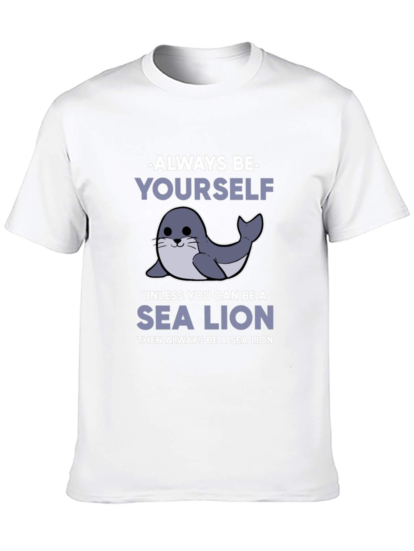 Always Be Yourself Unless Sea Lion Funny T-Shirt
