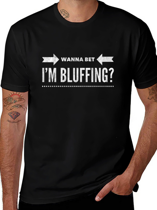 Wanna Bet Im Bluffing? Graphic T-Shirt