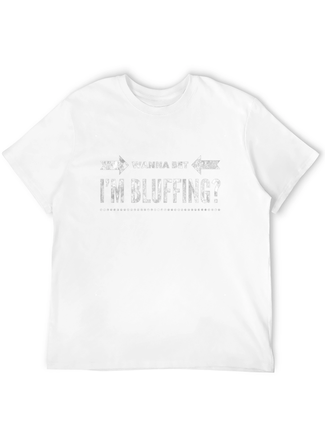 Wanna Bet Im Bluffing? Graphic T-Shirt