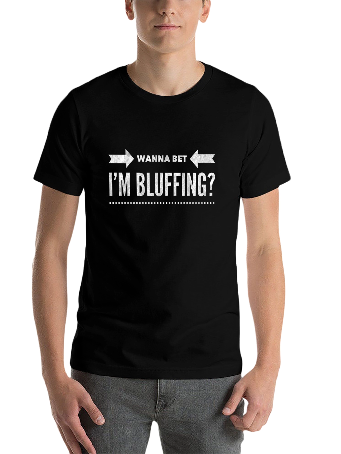 Wanna Bet Im Bluffing? Graphic T-Shirt