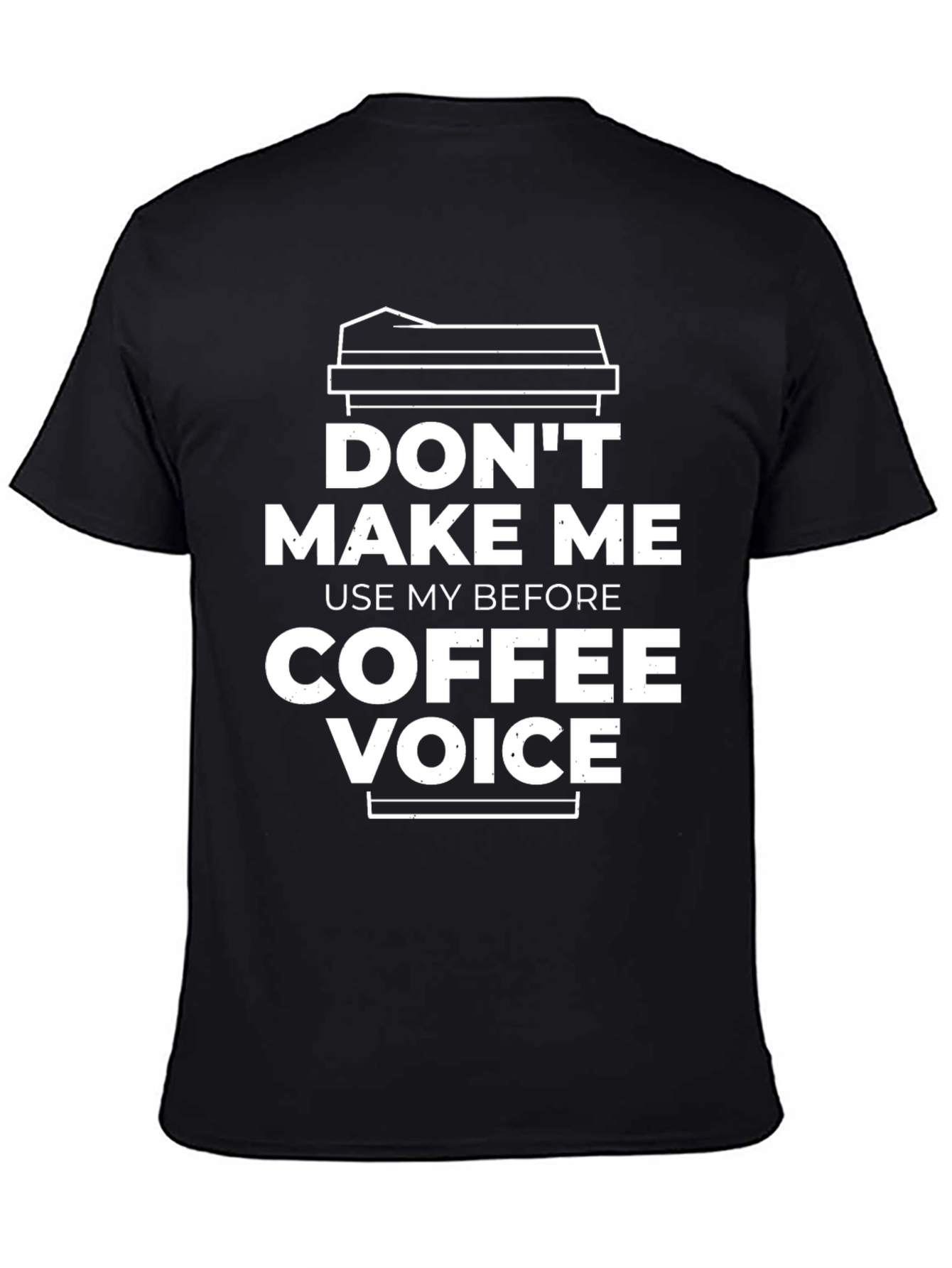 Dont Make Me Use My Coffee Voice T-Shirt