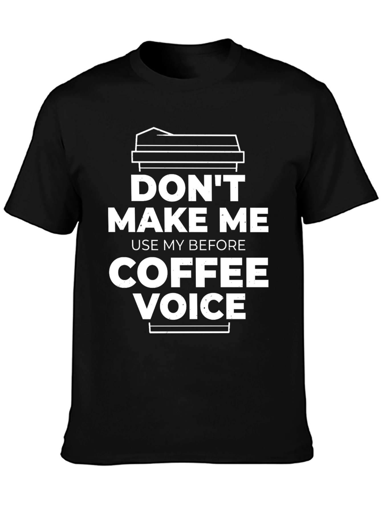 Dont Make Me Use My Coffee Voice T-Shirt