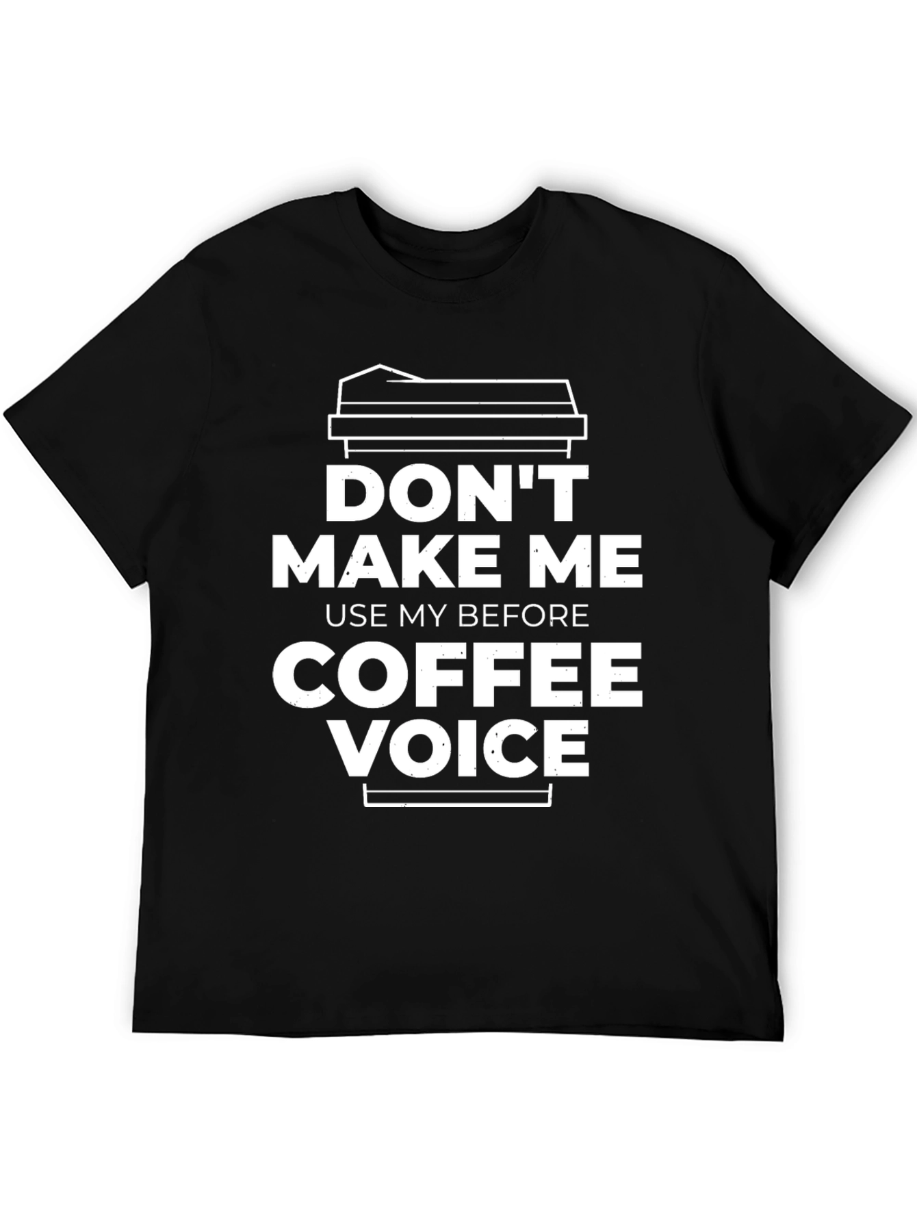 Dont Make Me Use My Coffee Voice T-Shirt