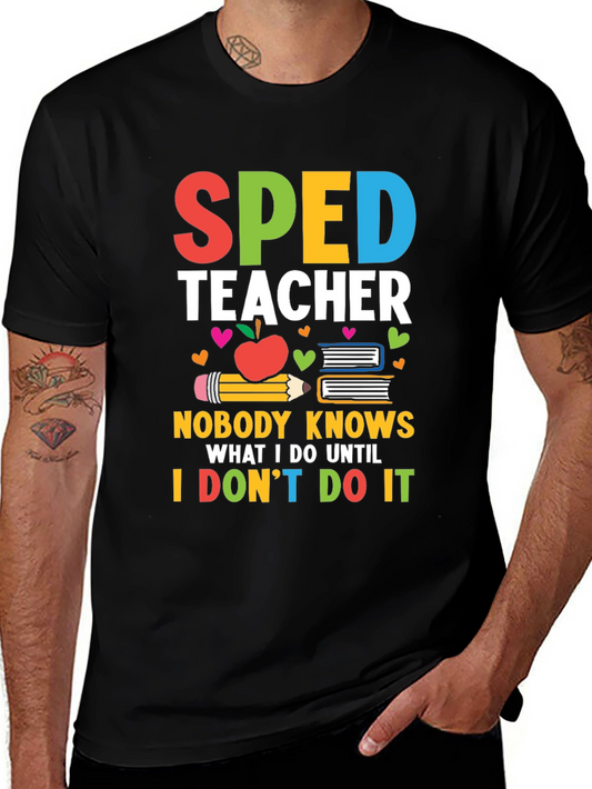 SPED Teacher Graphic T-Shirt - Nobody Knows What I Do