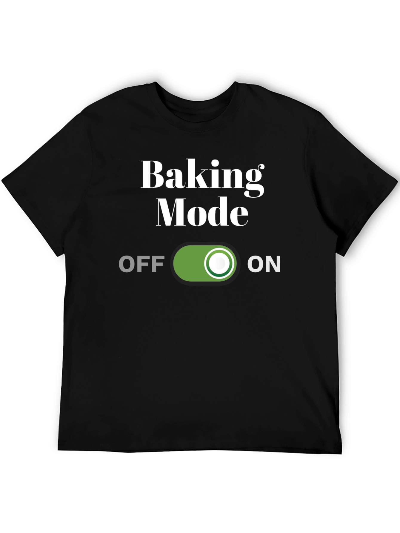 Baking Mode On T-Shirt - Funny Baker Gift