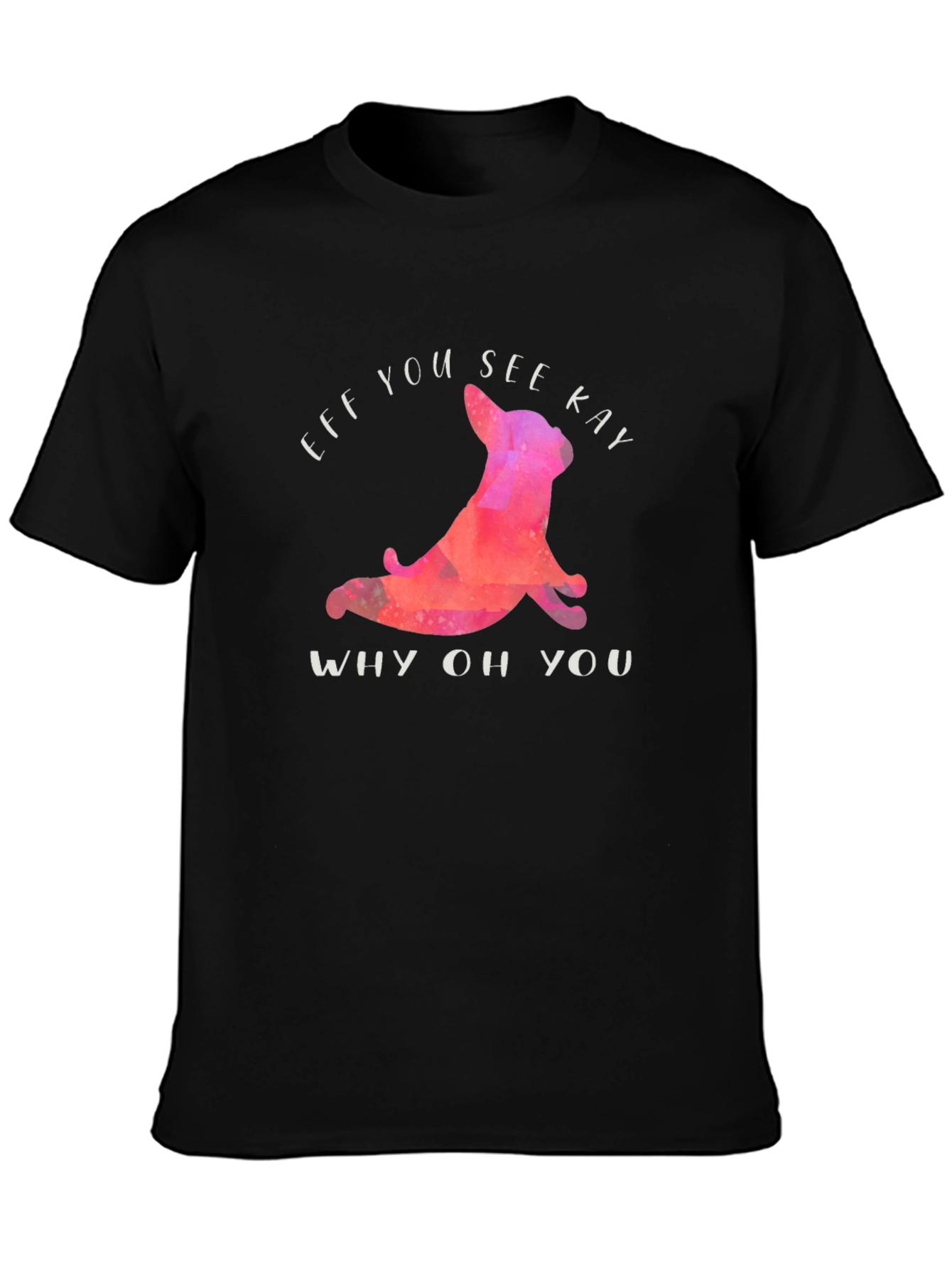 Funny Eff You See Kay T-Shirt with Yoga Dog