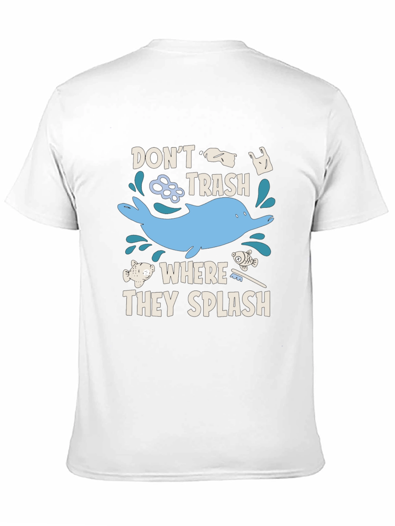 Dont Trash Where They Splash T-Shirt