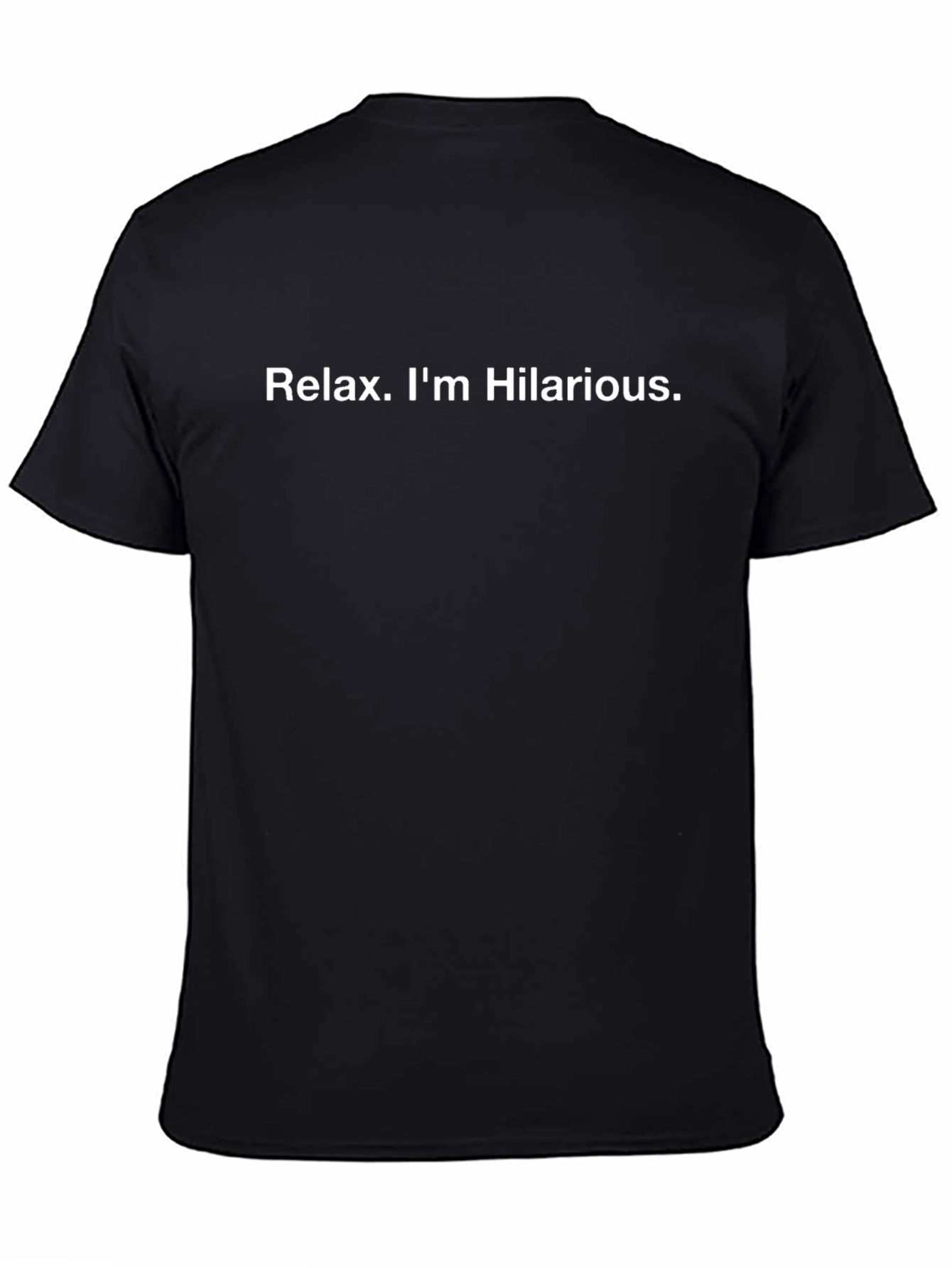 Relax Im Hilarious T-Shirt