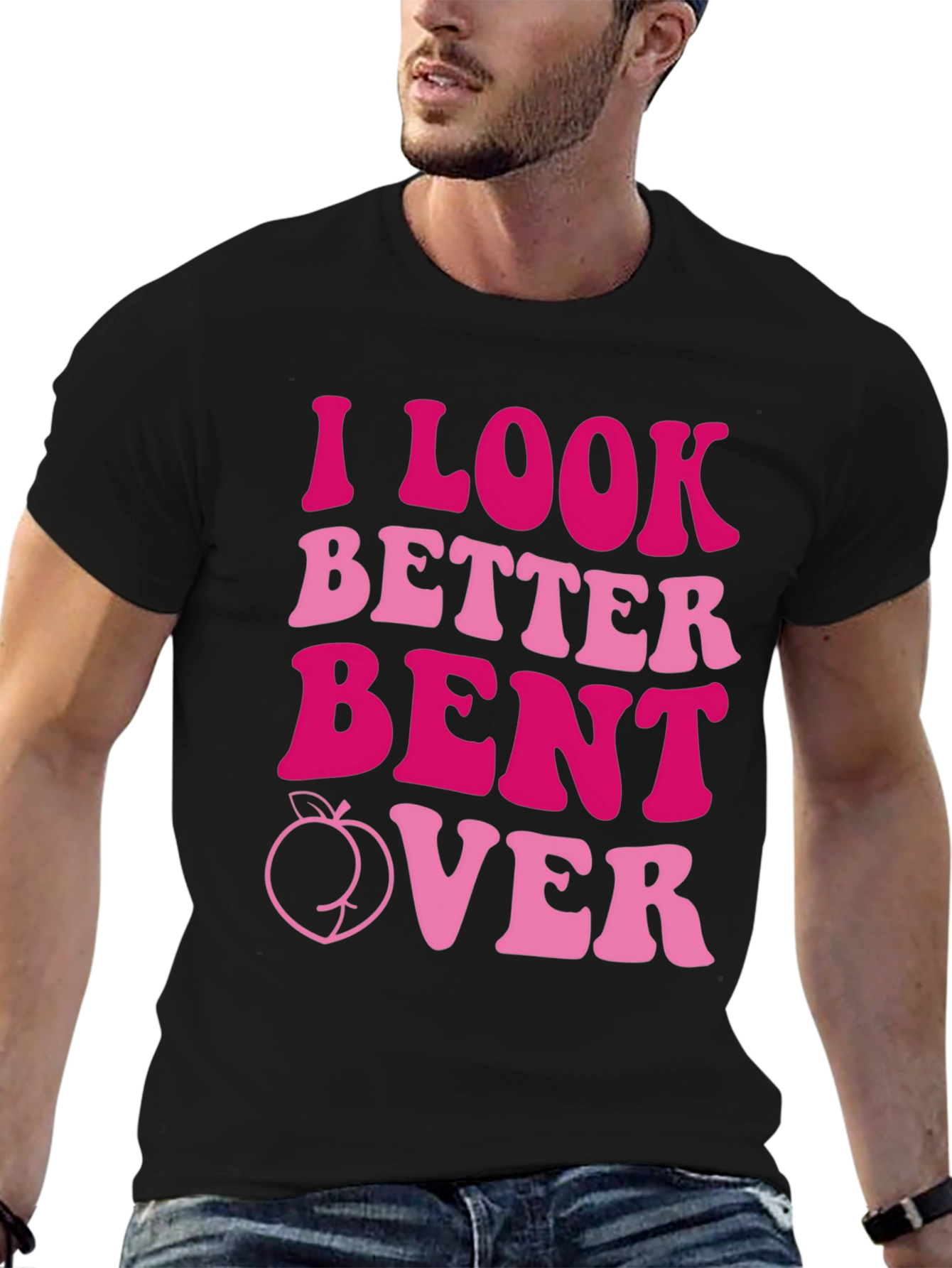 I Look Better Bent Over Graphic Tee