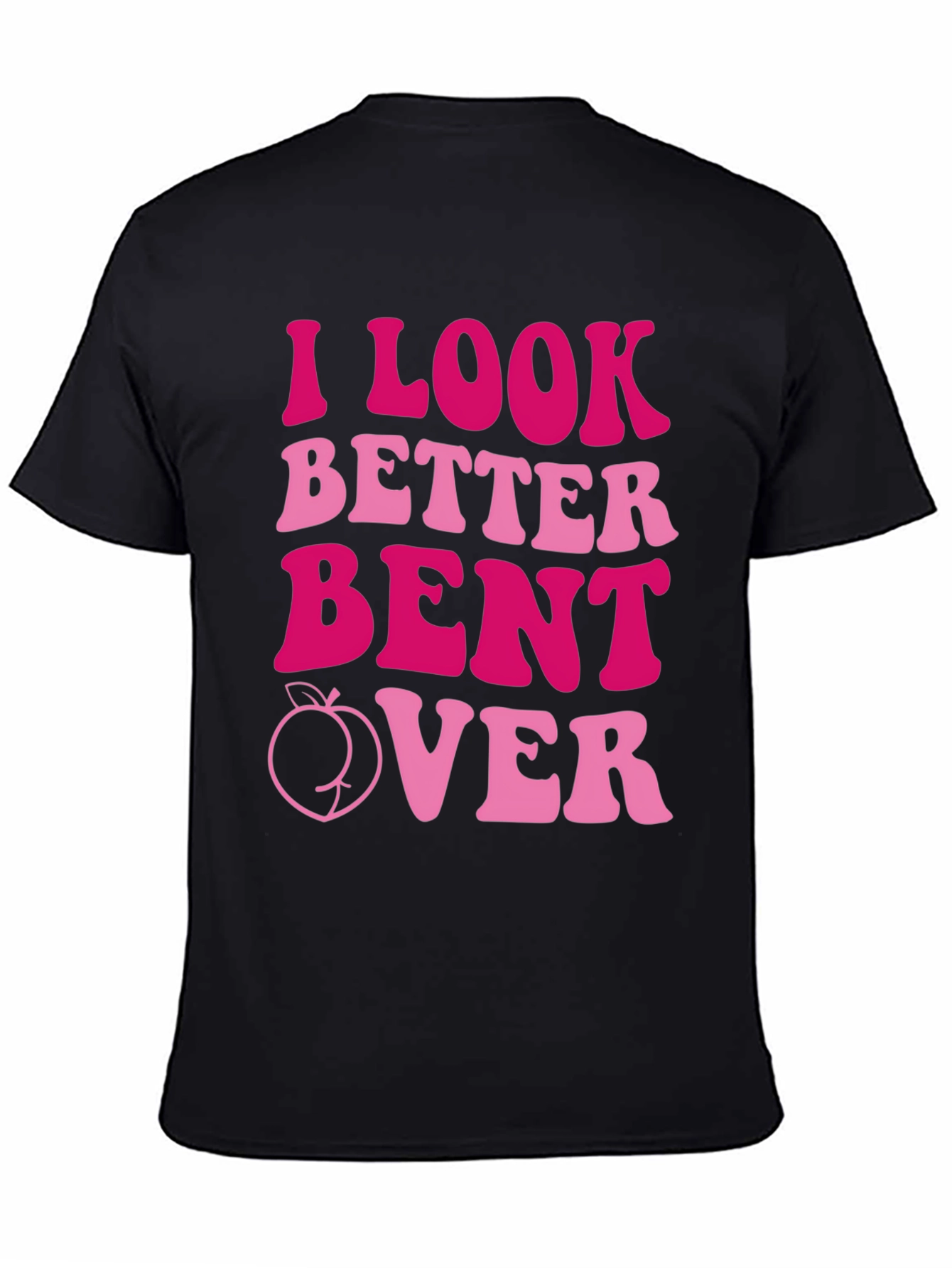 I Look Better Bent Over Graphic Tee