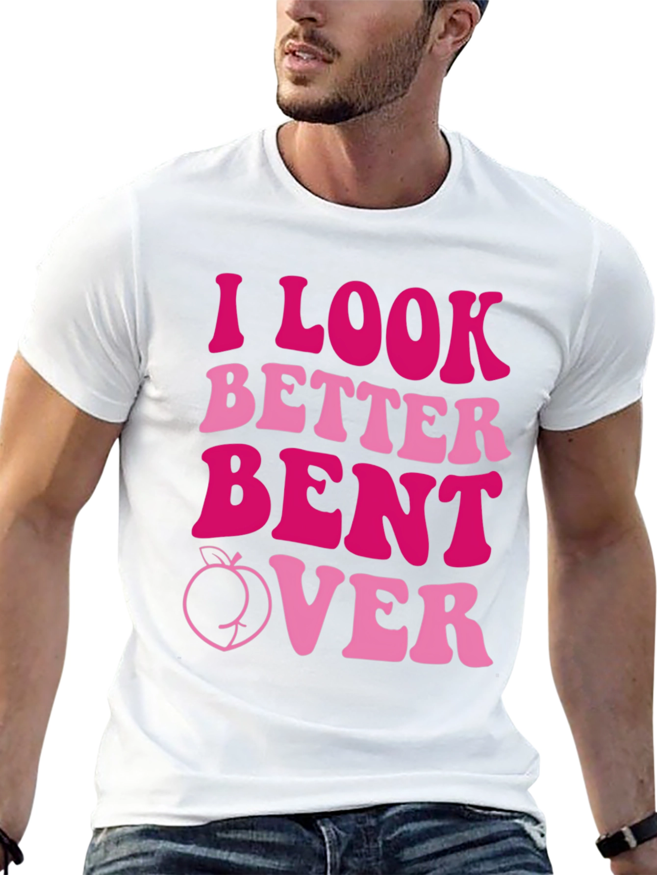 I Look Better Bent Over Graphic Tee