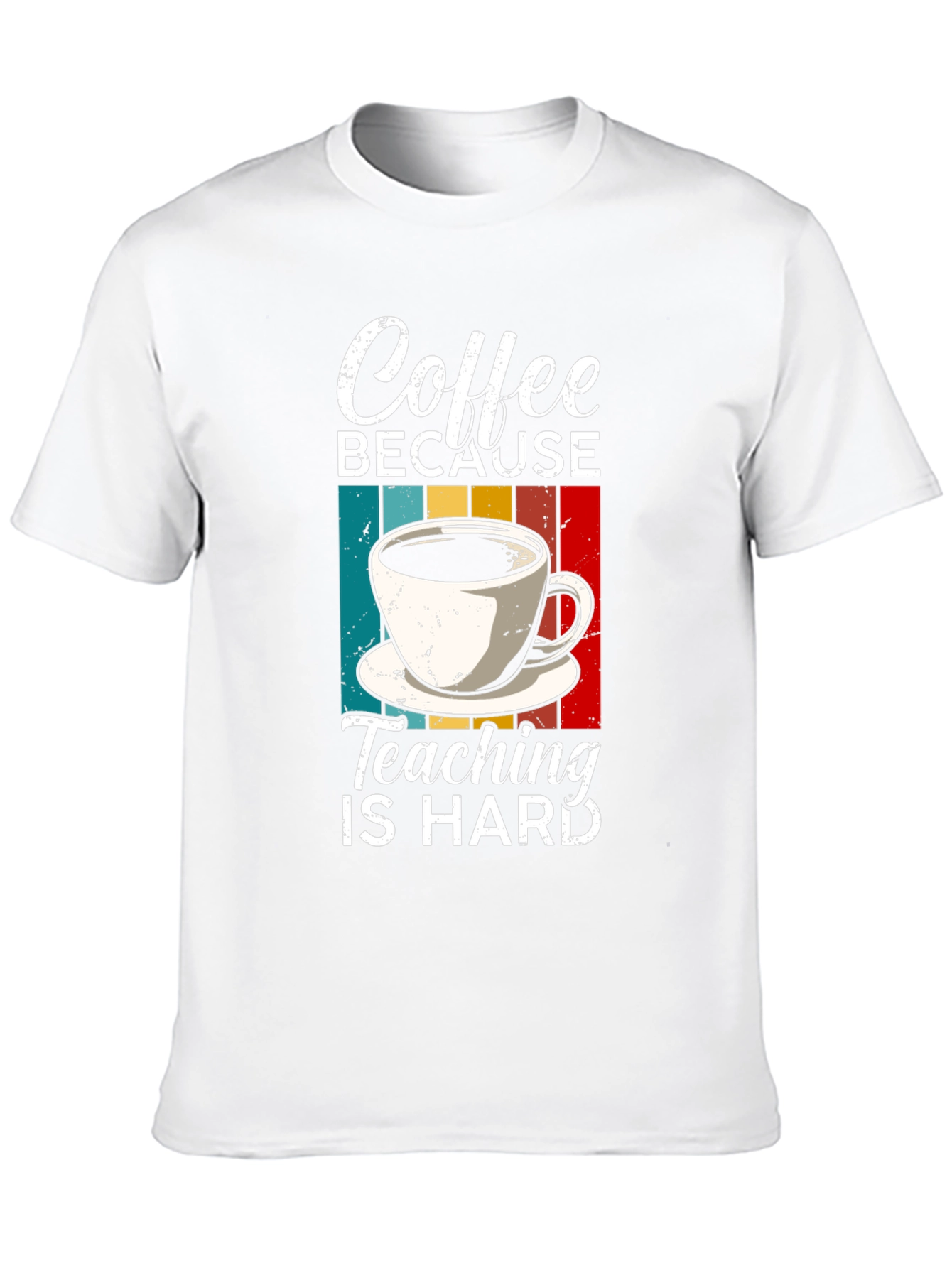 Coffee Because Teaching is Hard T-Shirt