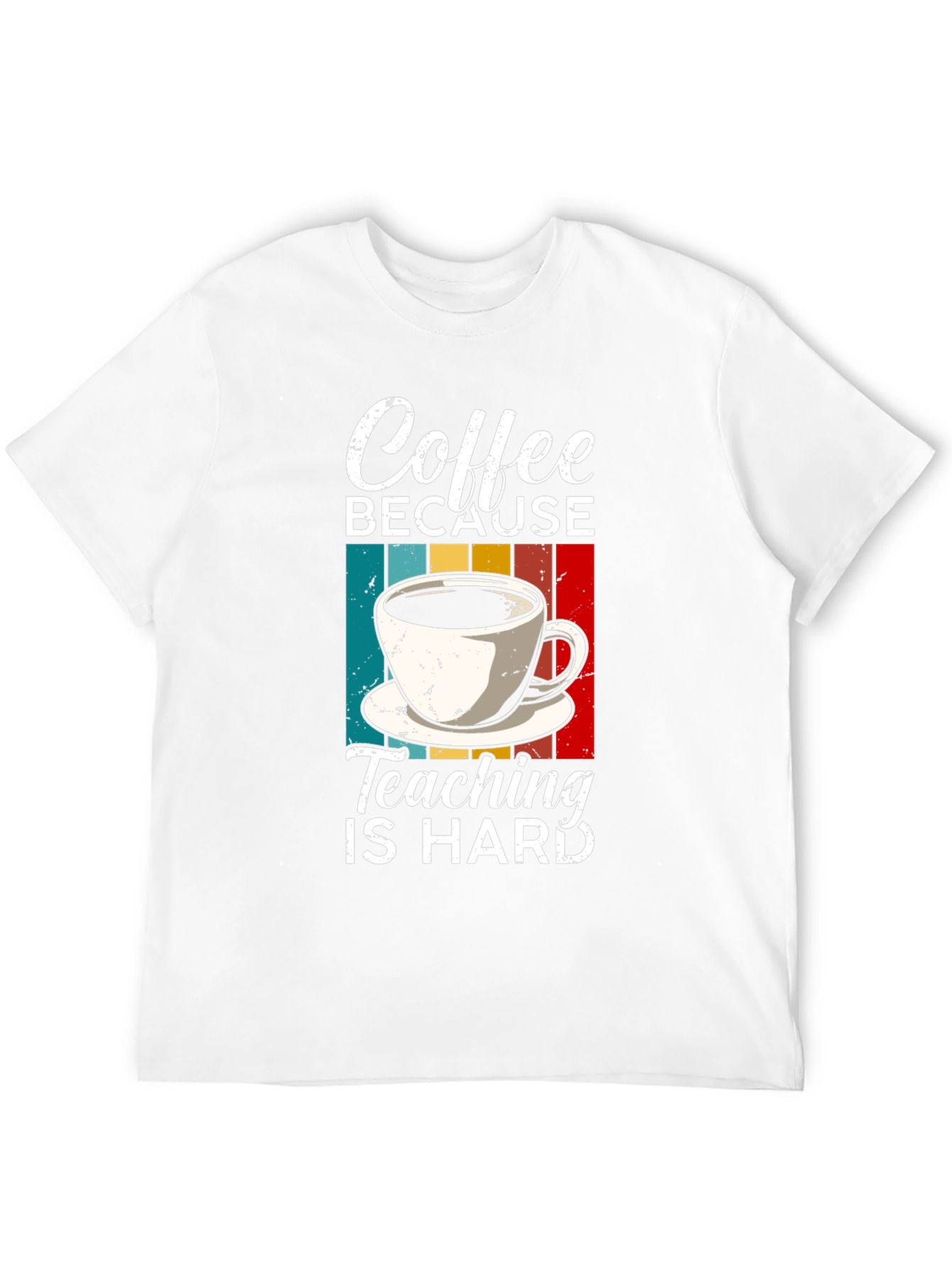 Coffee Because Teaching is Hard T-Shirt