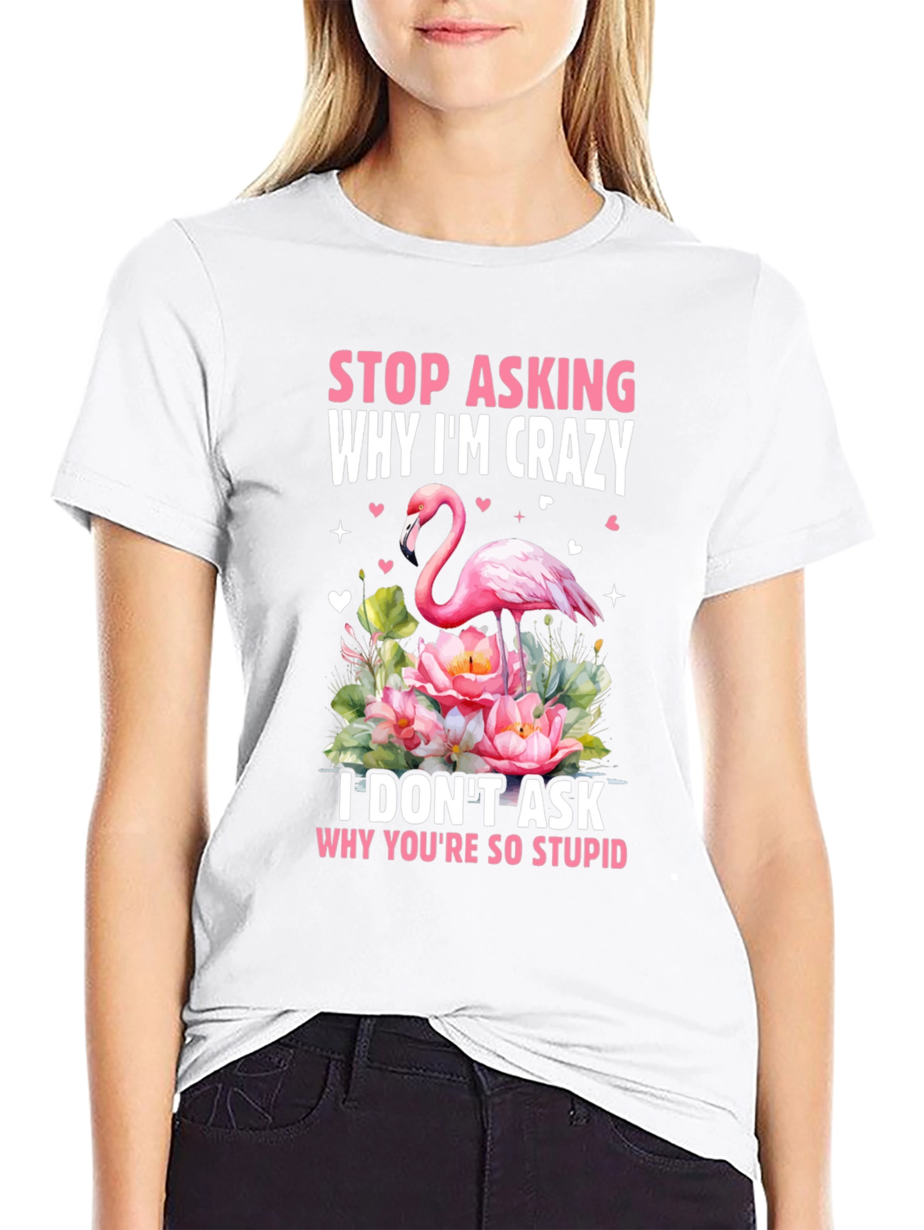 Stop Asking Why Im Crazy Flamingo T-Shirt