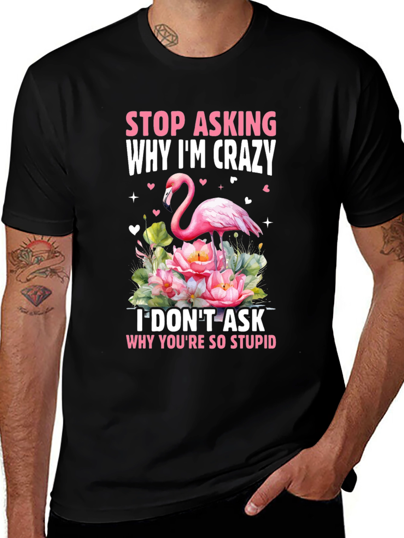 Stop Asking Why Im Crazy Flamingo T-Shirt