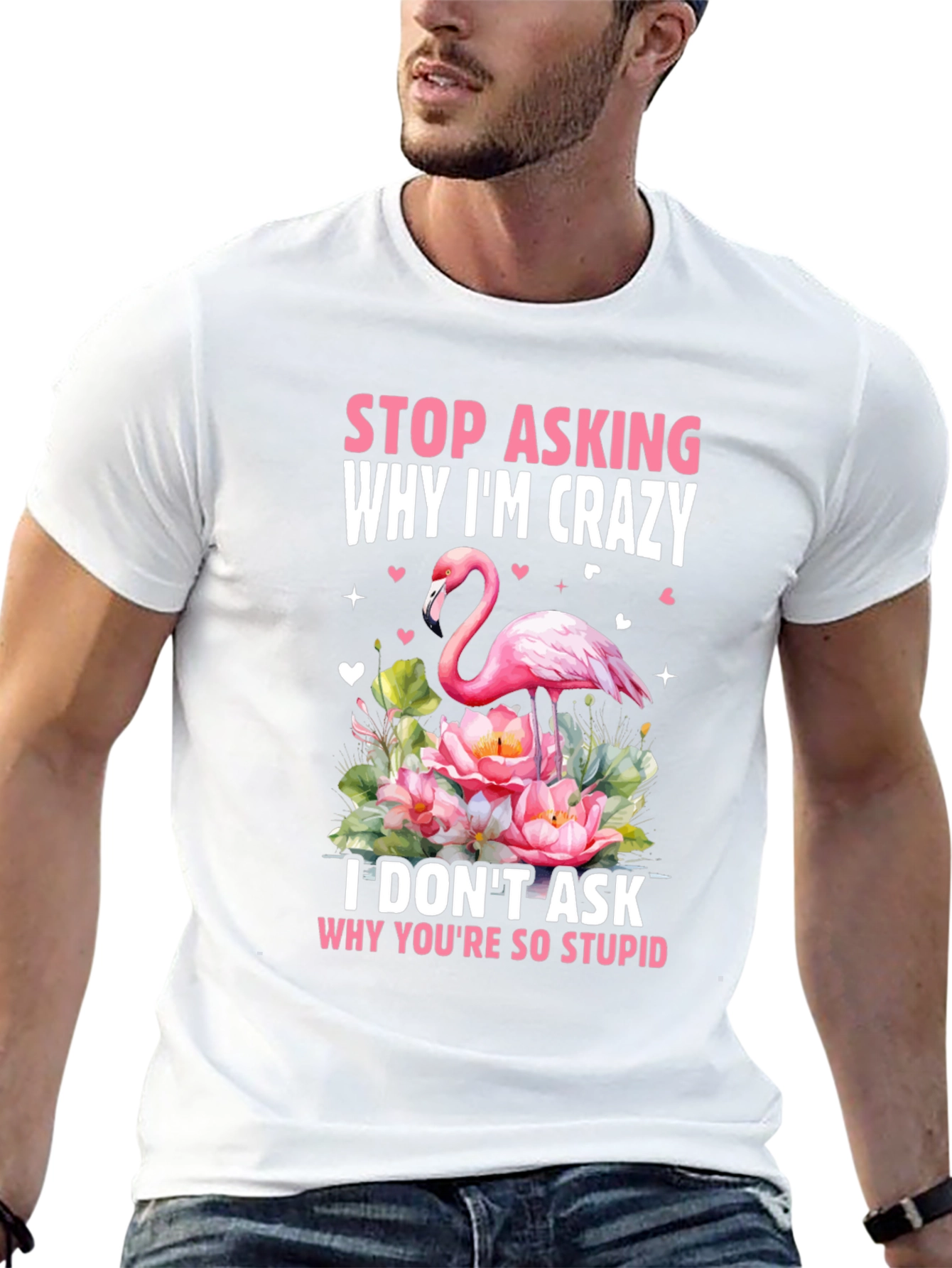 Stop Asking Why Im Crazy Flamingo T-Shirt