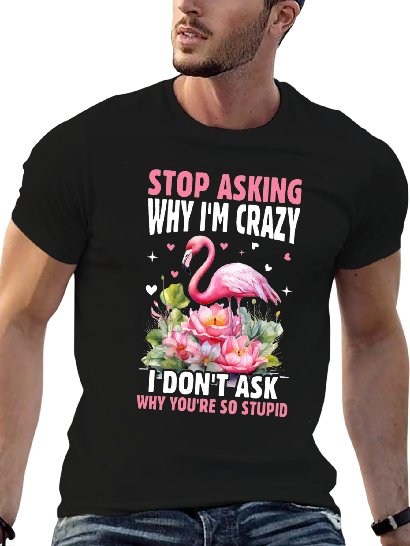 Stop Asking Why Im Crazy Flamingo T-Shirt