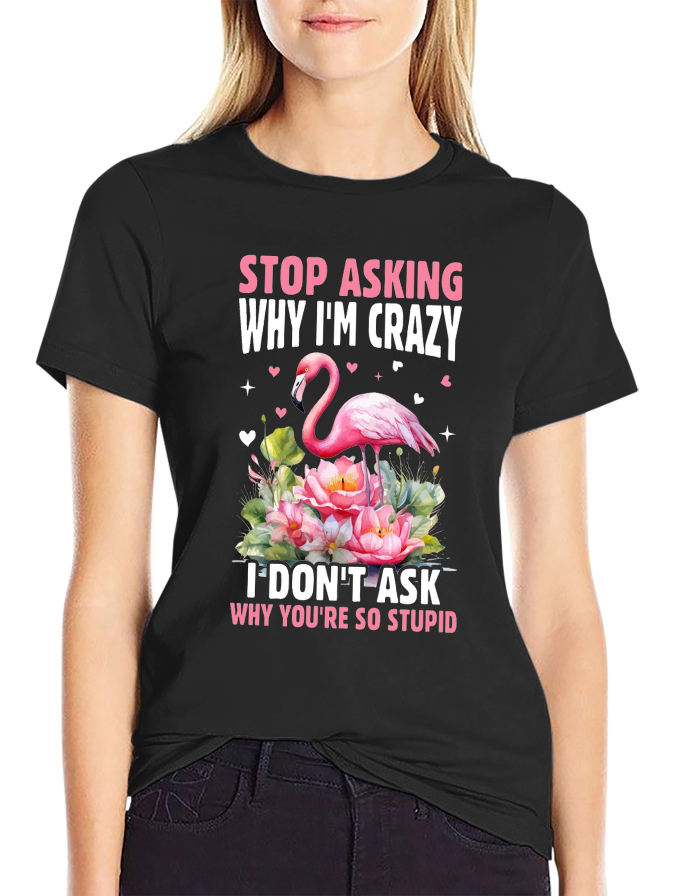 Stop Asking Why Im Crazy Flamingo T-Shirt