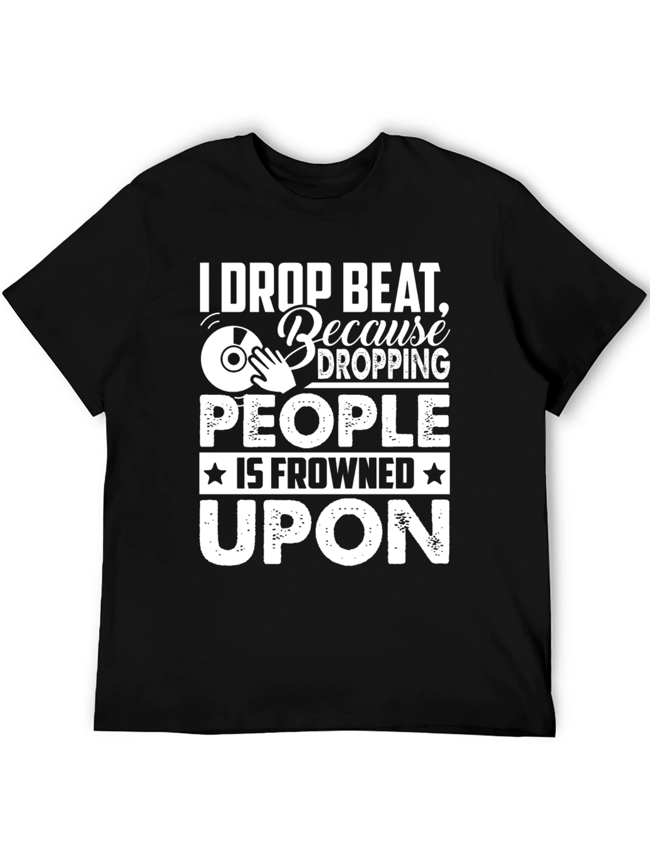 I Drop Beat Funny DJ T-Shirt