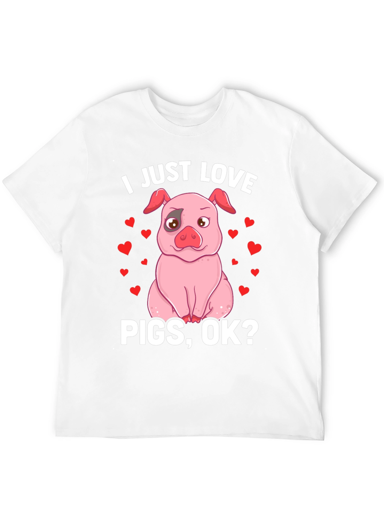 I Just Love Pigs OK? Funny Pig T-Shirt