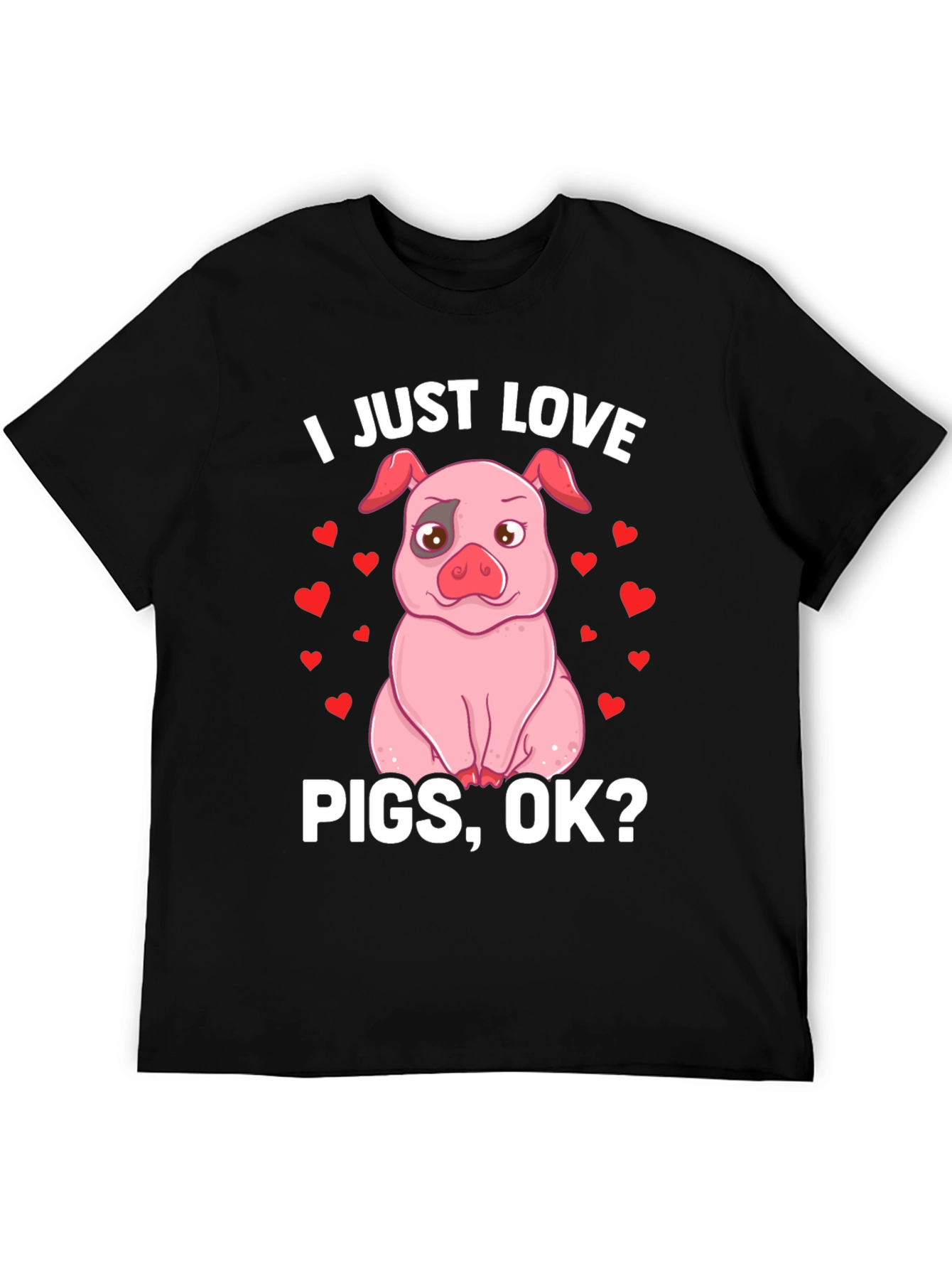 I Just Love Pigs OK? Funny Pig T-Shirt