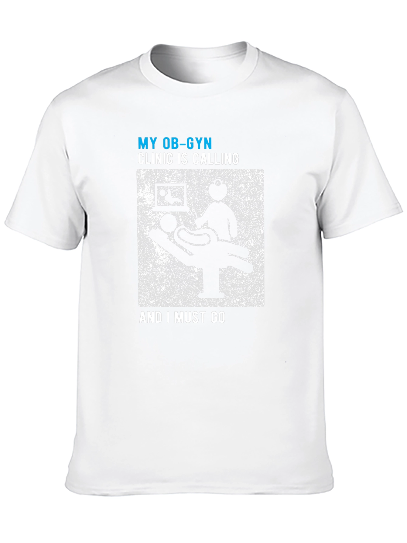 My OB-GYN Clinic Is Calling Mens Tee