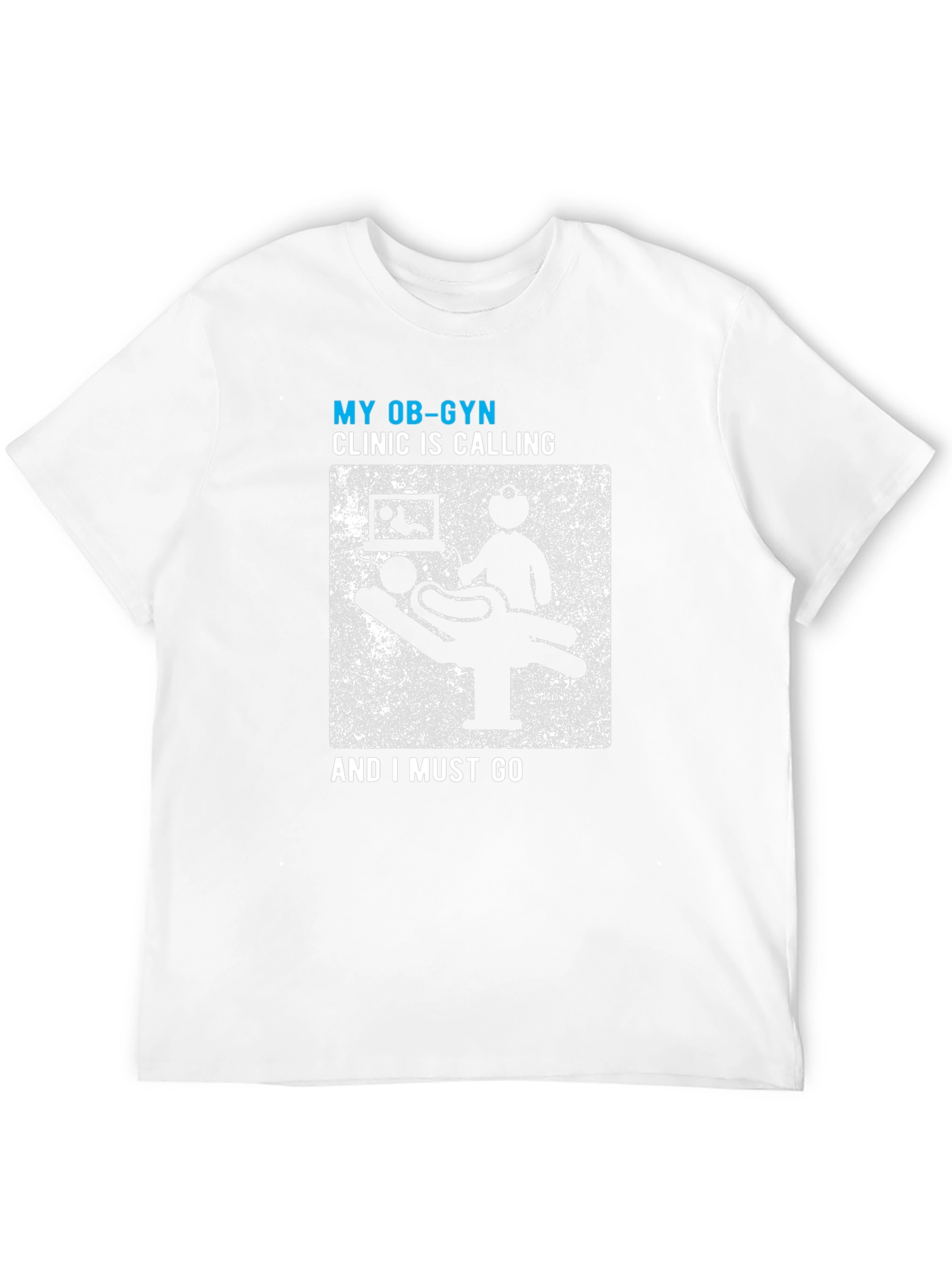 My OB-GYN Clinic Is Calling Mens Tee