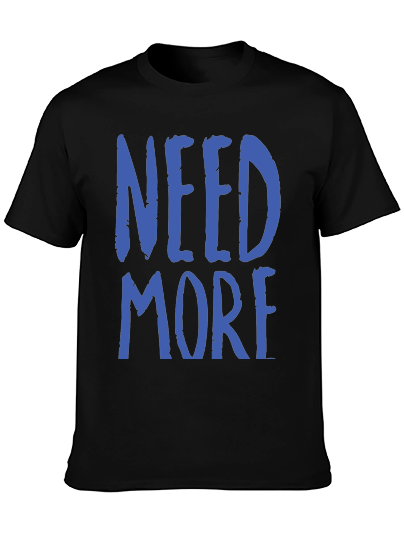Need More Graphic T-Shirt - Casual Wear