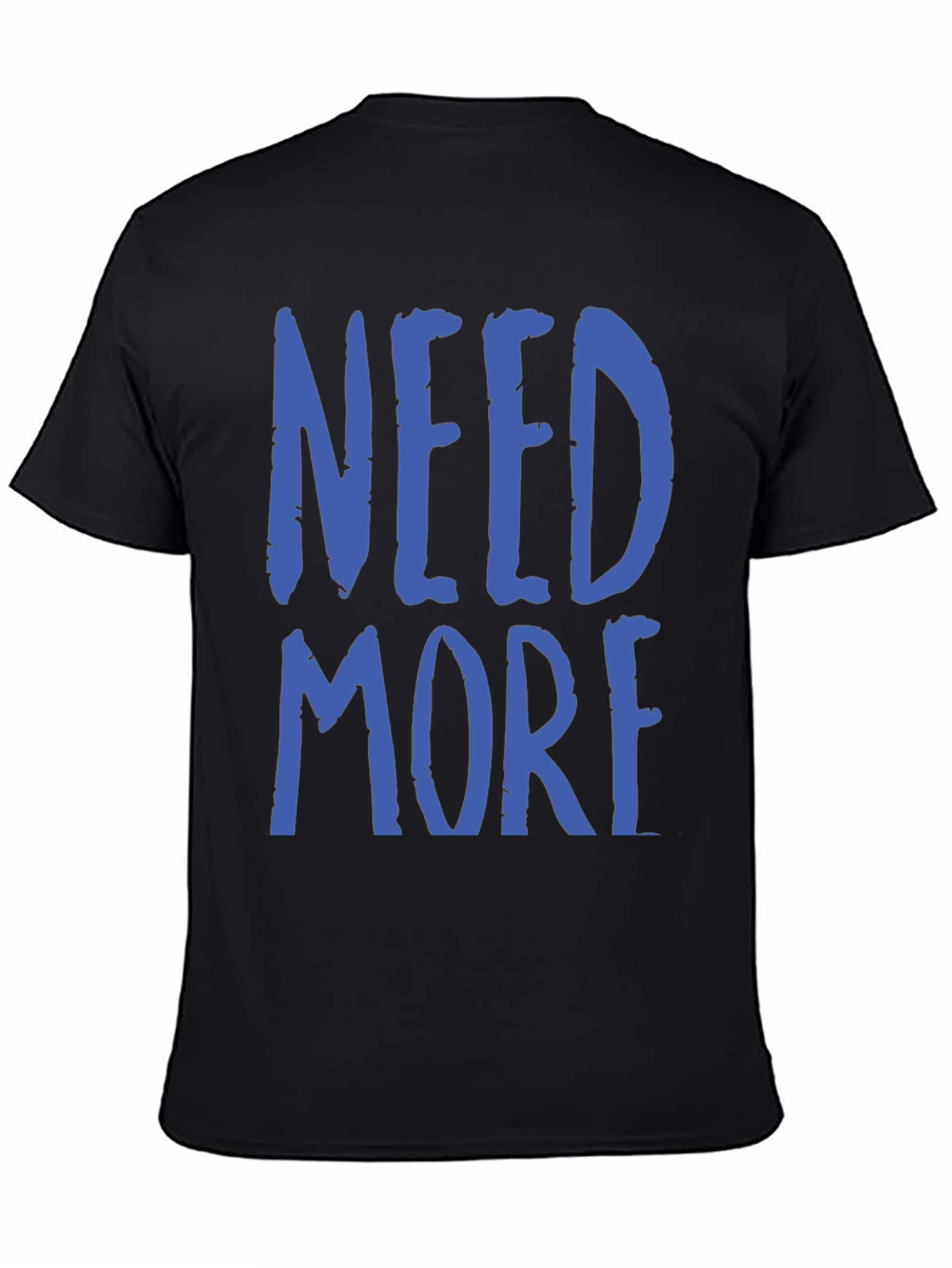 Need More Graphic T-Shirt - Casual Wear