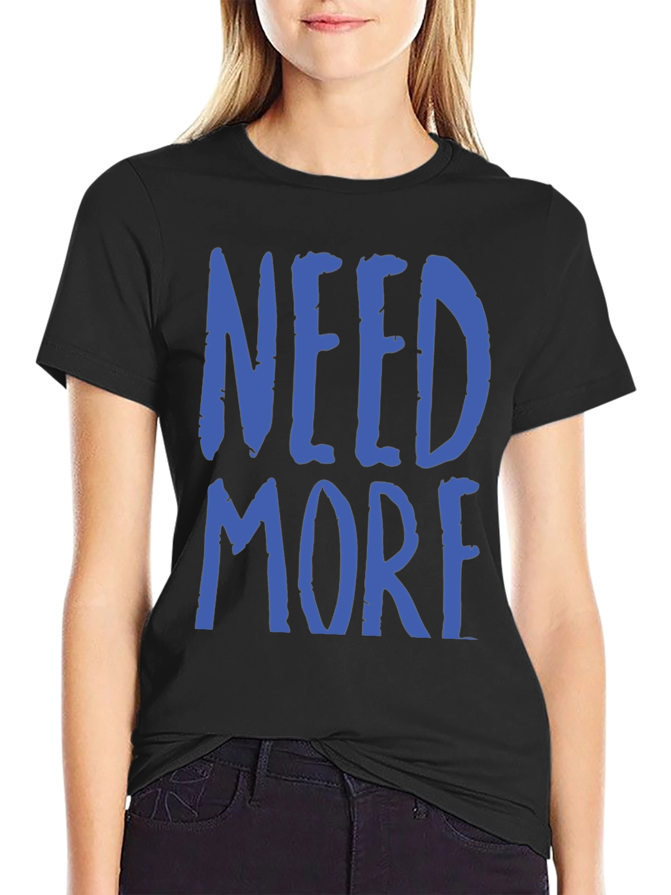 Need More Graphic T-Shirt - Casual Wear
