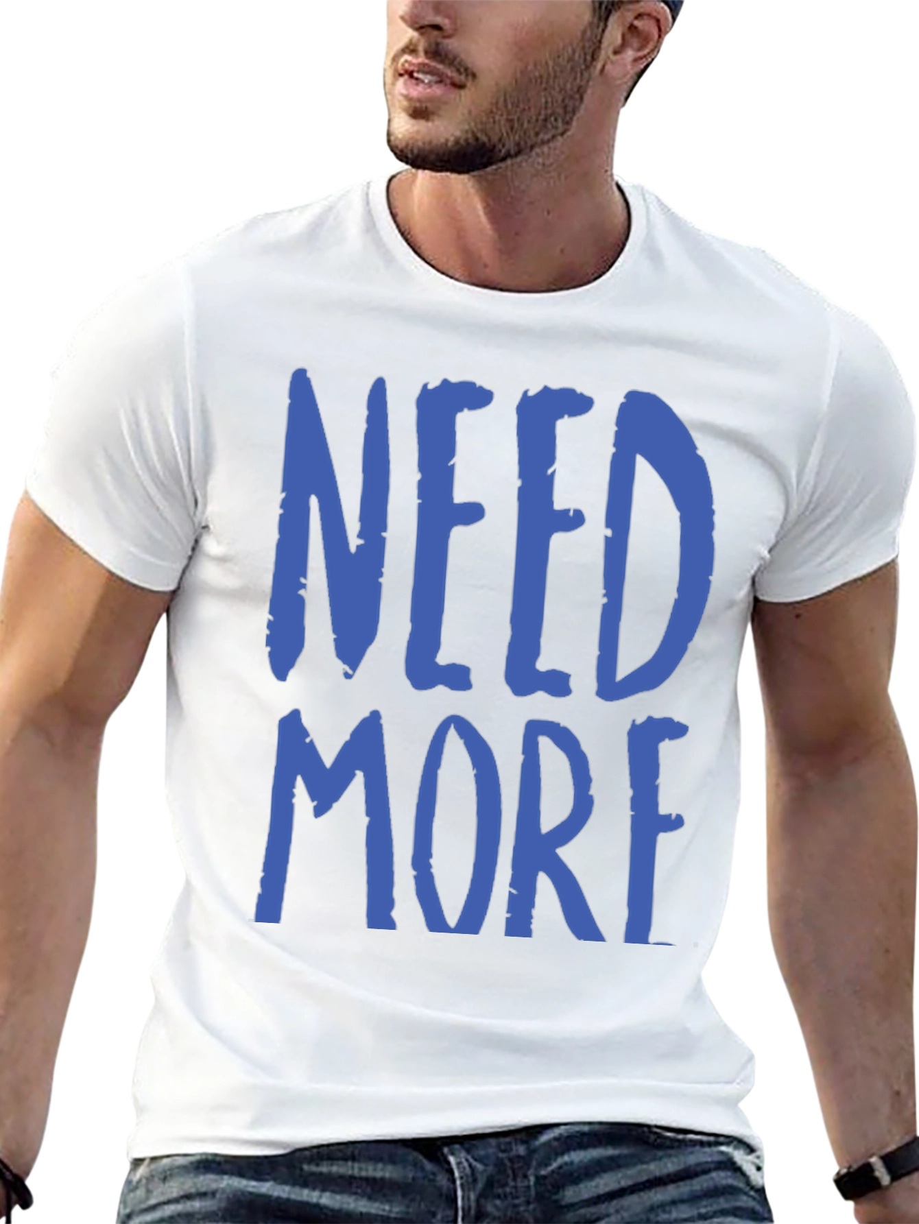 Need More Graphic T-Shirt - Casual Wear