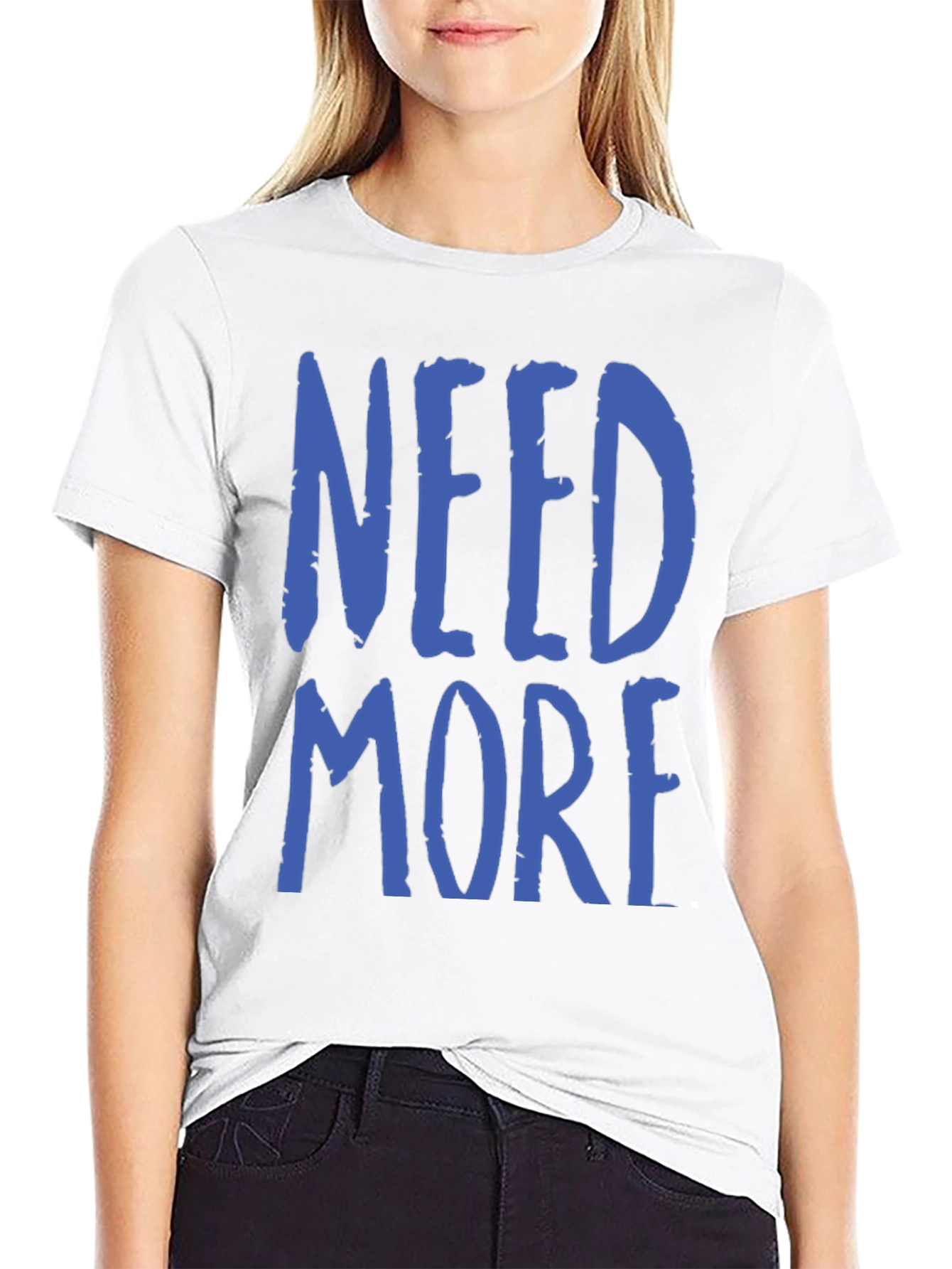 Need More Graphic T-Shirt - Casual Wear