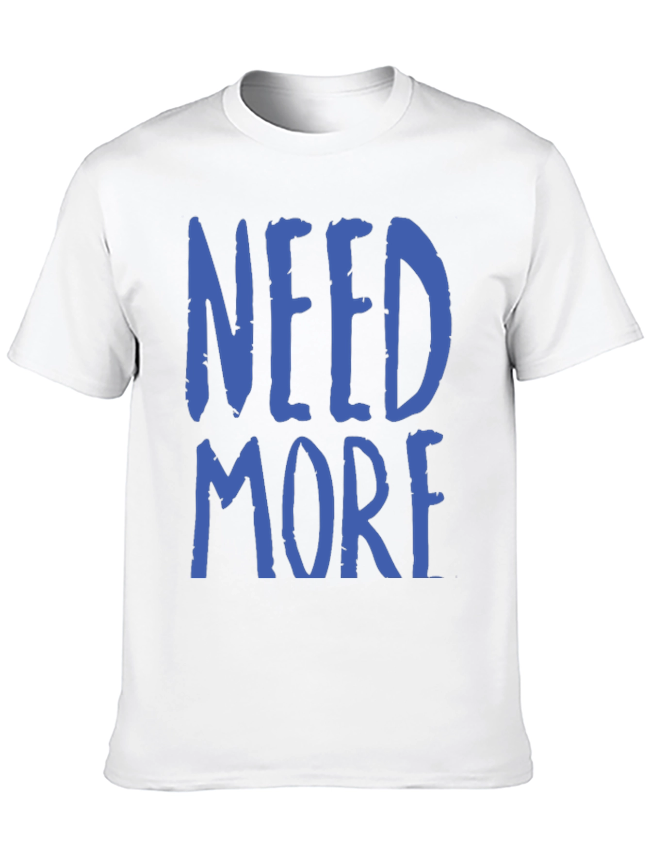 Need More Graphic T-Shirt - Casual Wear