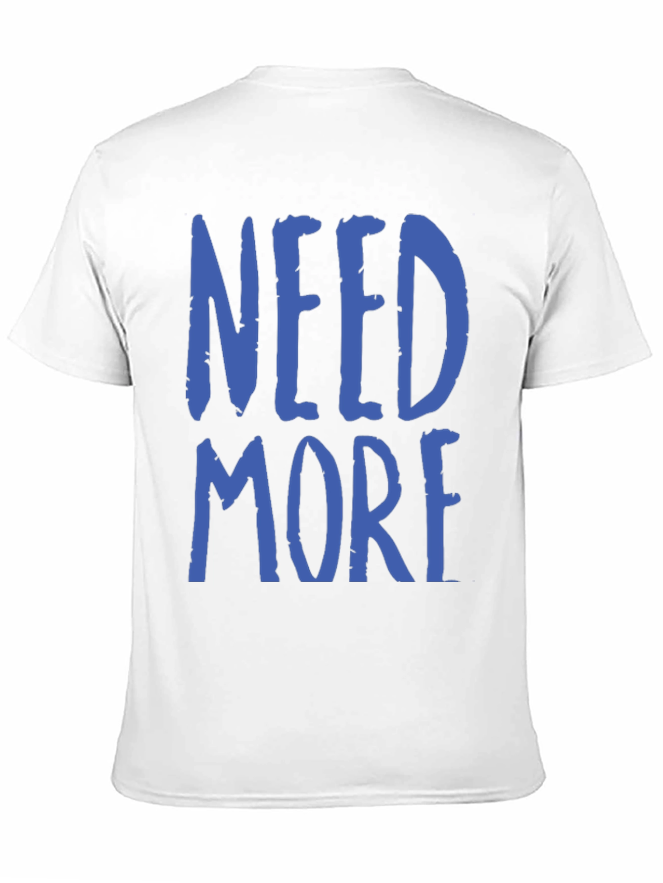 Need More Graphic T-Shirt - Casual Wear