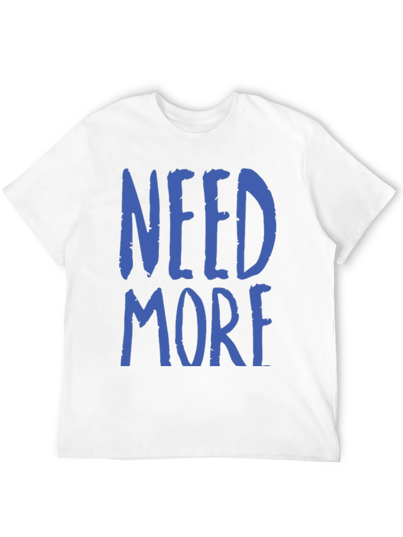 Need More Graphic T-Shirt - Casual Wear