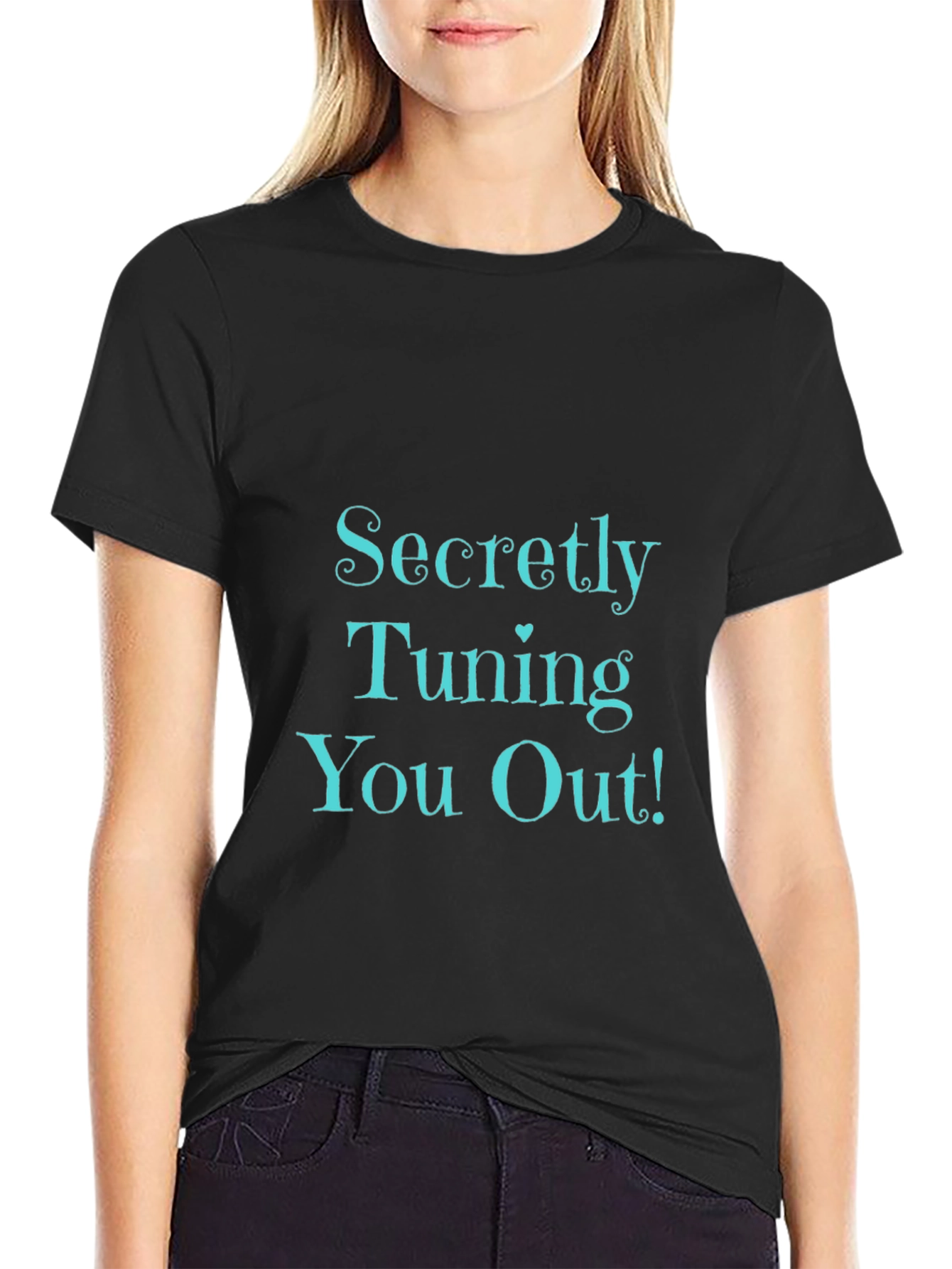 Secretly Tuning You Out! Black T-Shirt