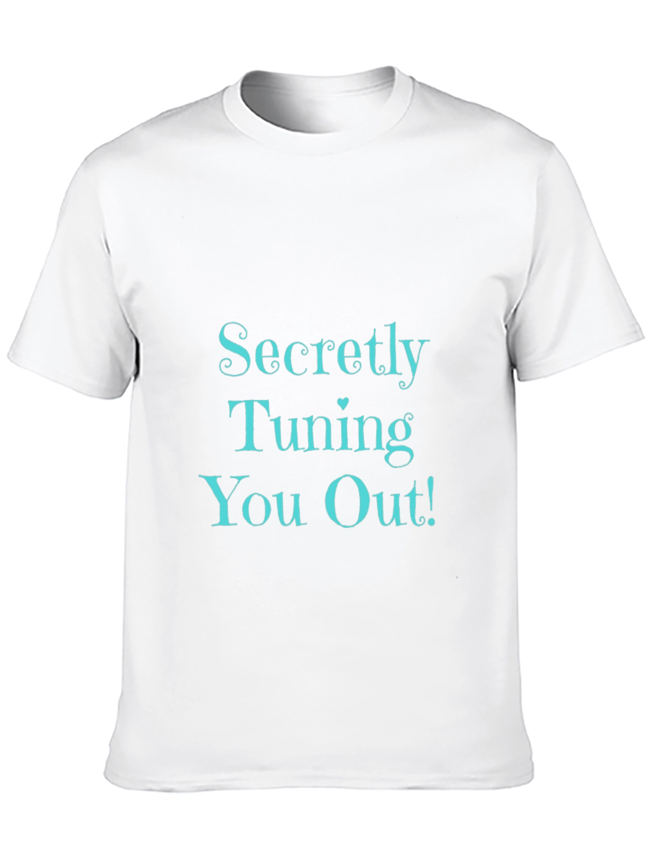 Secretly Tuning You Out! Black T-Shirt