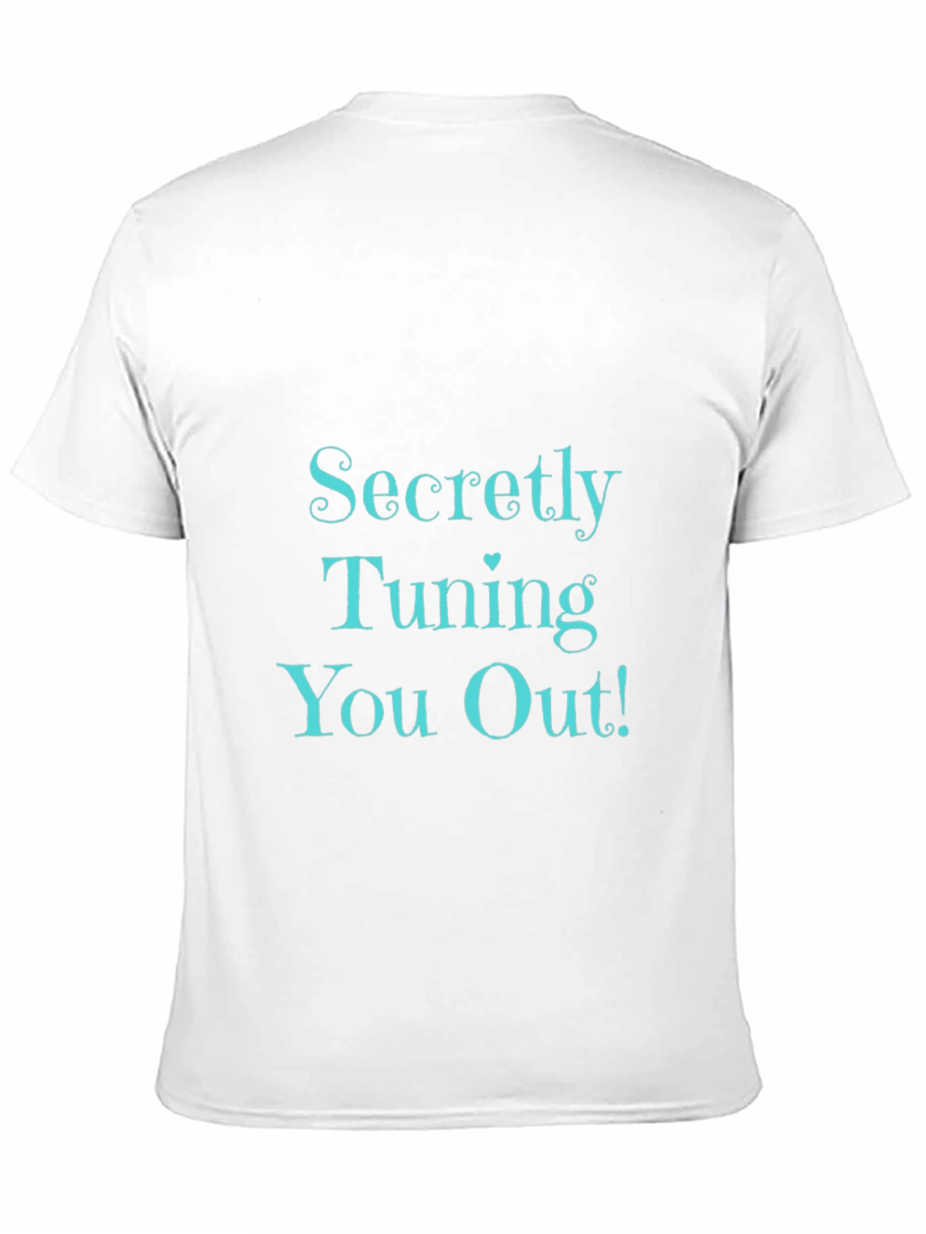 Secretly Tuning You Out! Black T-Shirt