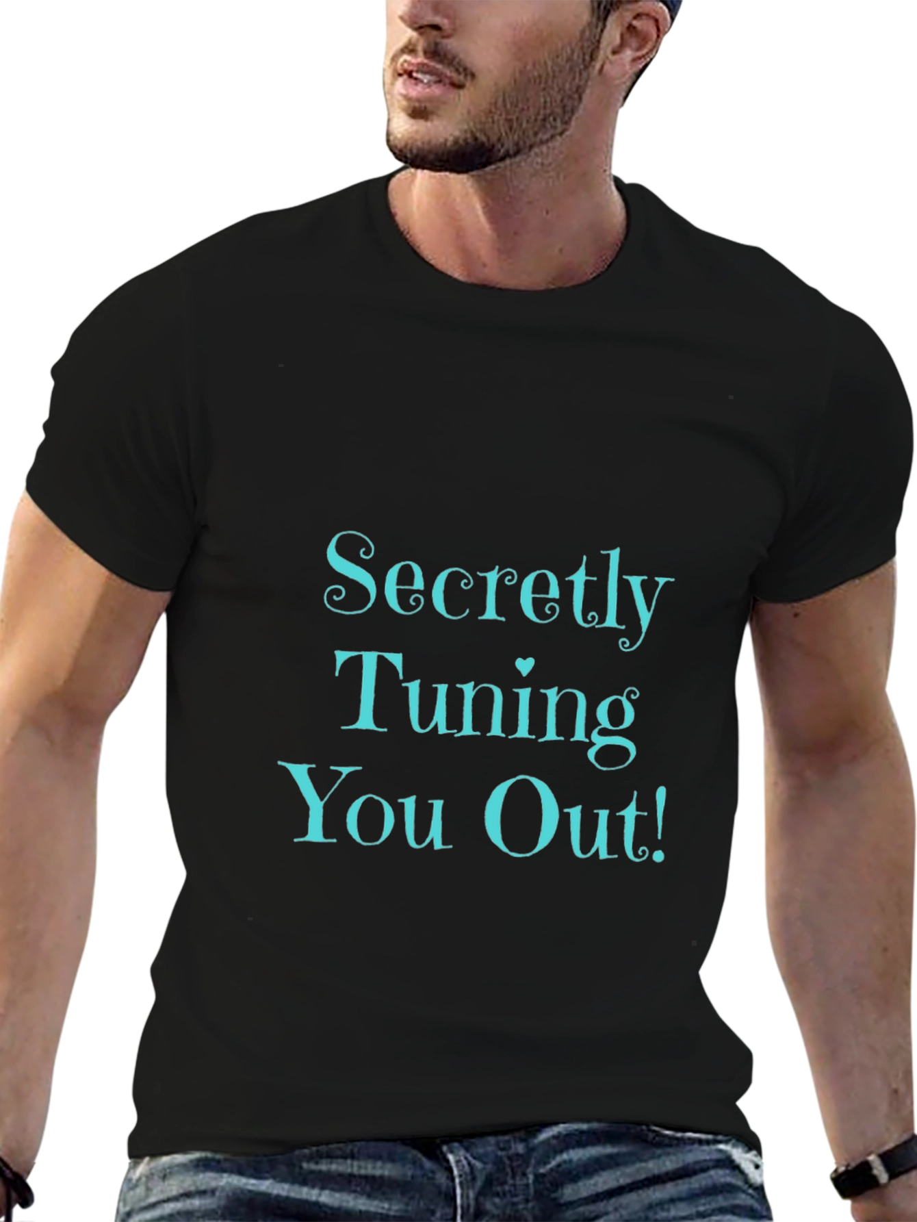 Secretly Tuning You Out! Black T-Shirt