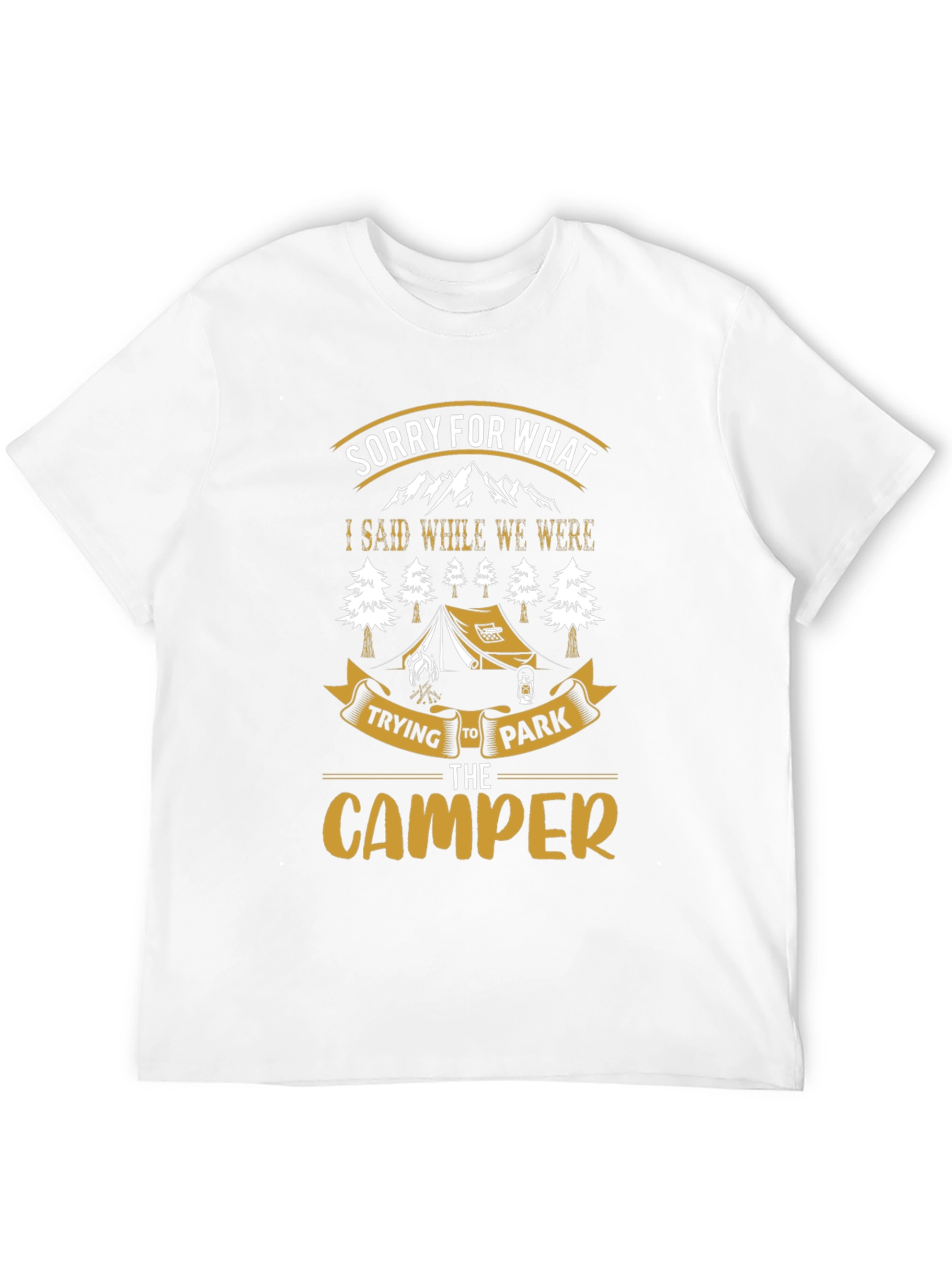Sorry For What I Said Camping T-Shirt
