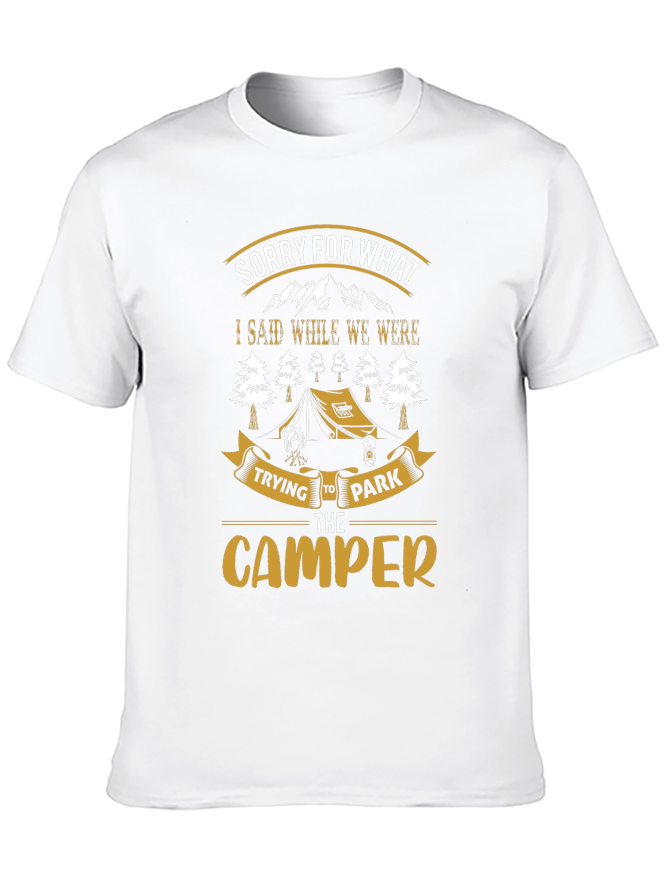 Sorry For What I Said Camping T-Shirt