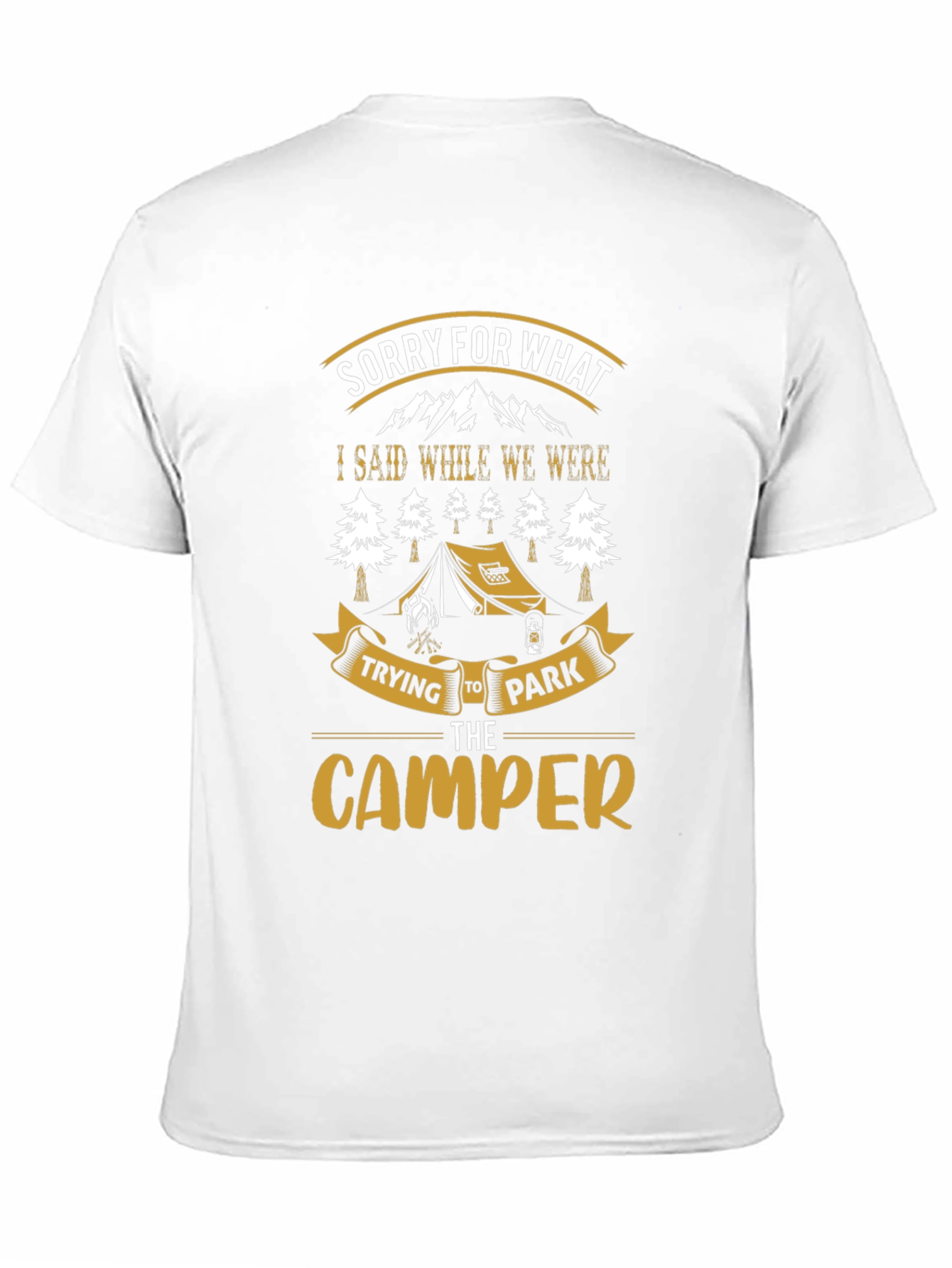 Sorry For What I Said Camping T-Shirt