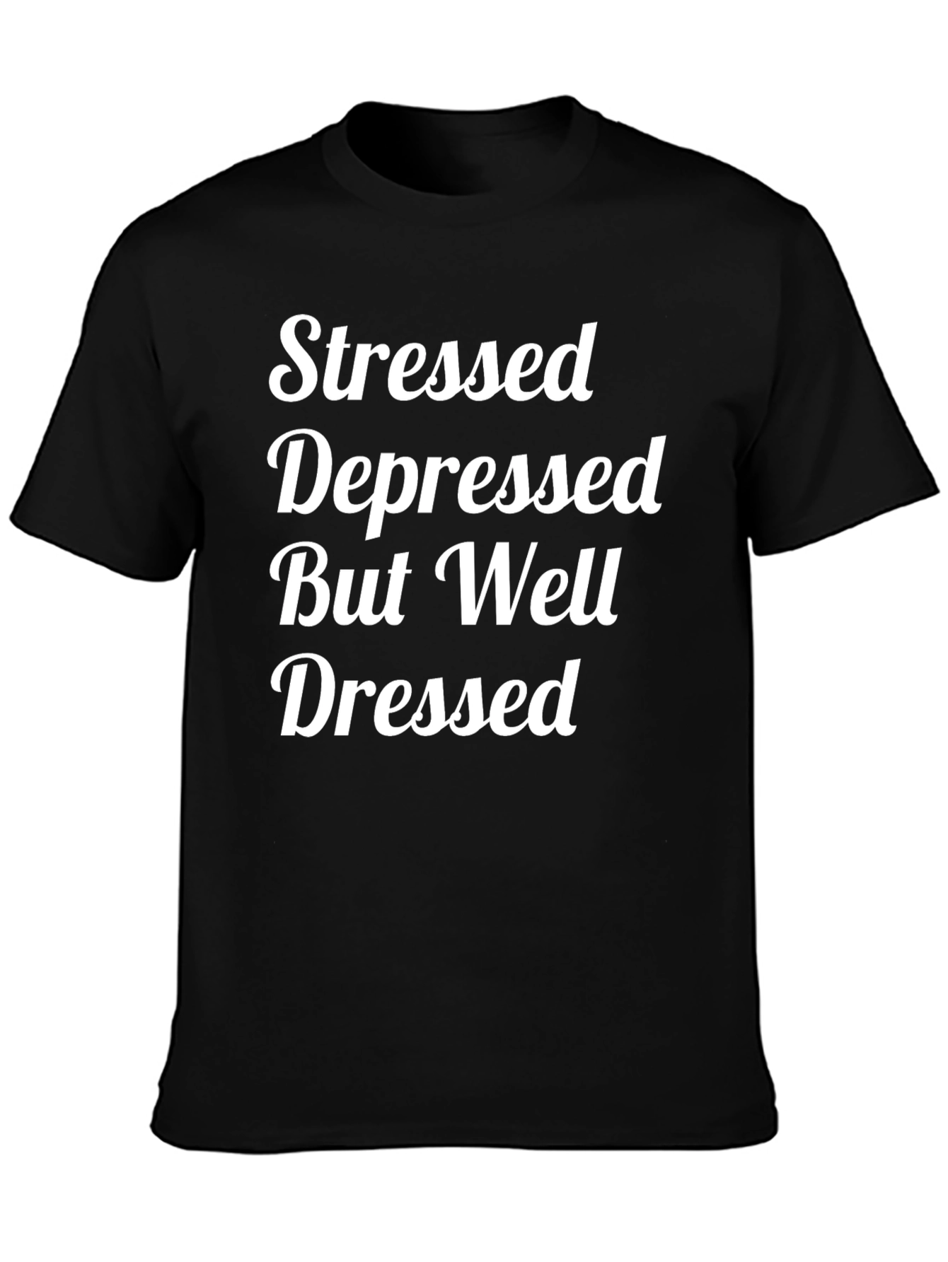 Stressed Depressed But Well Dressed T-Shirt