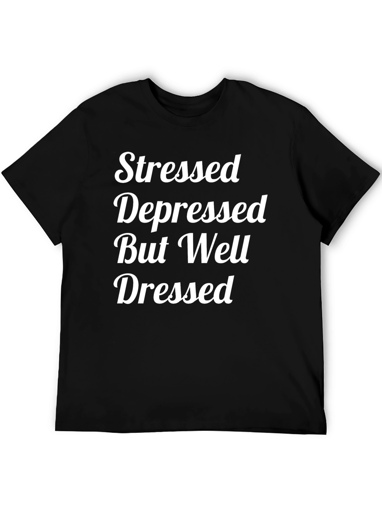 Stressed Depressed But Well Dressed T-Shirt