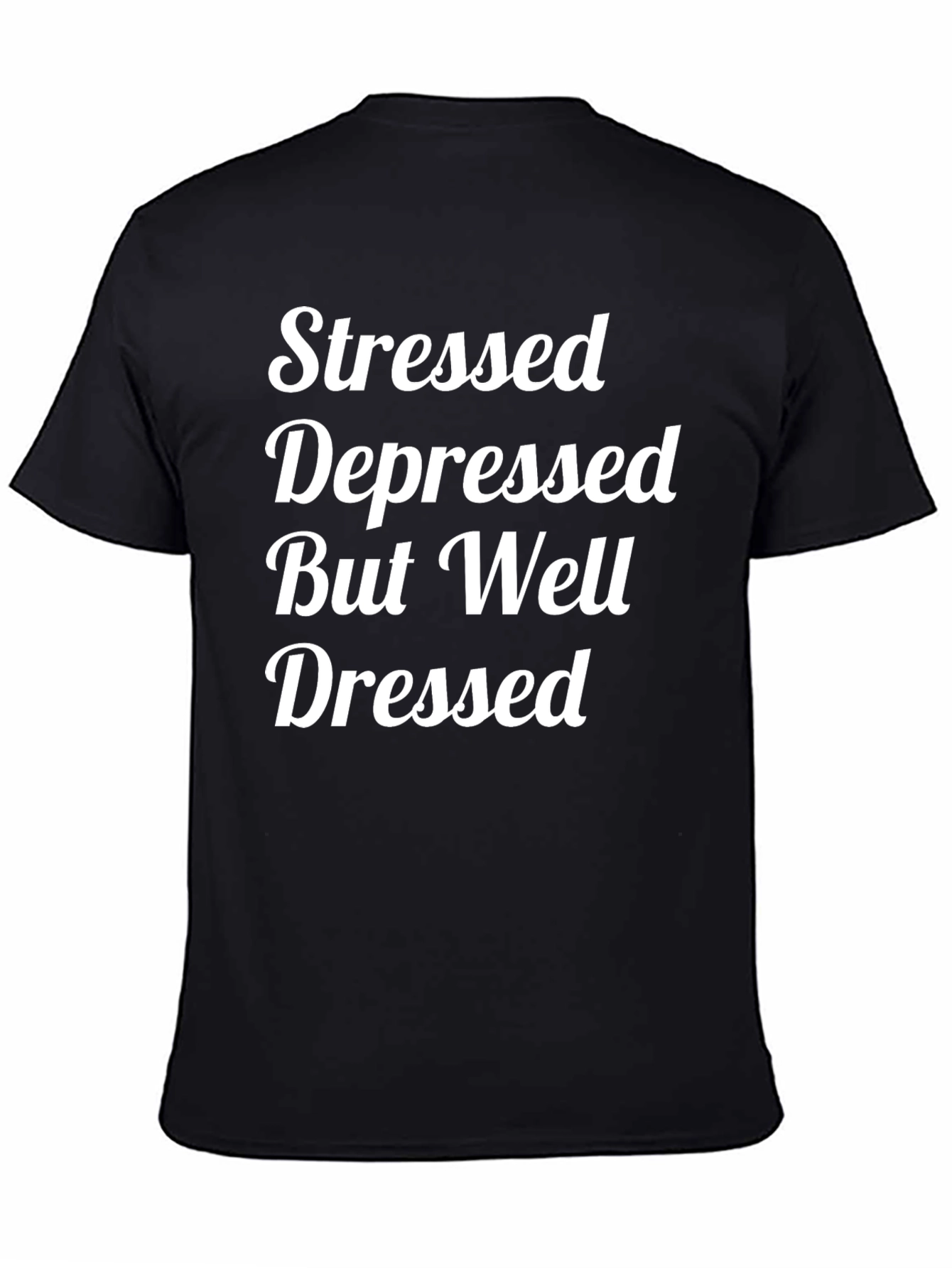 Stressed Depressed But Well Dressed T-Shirt