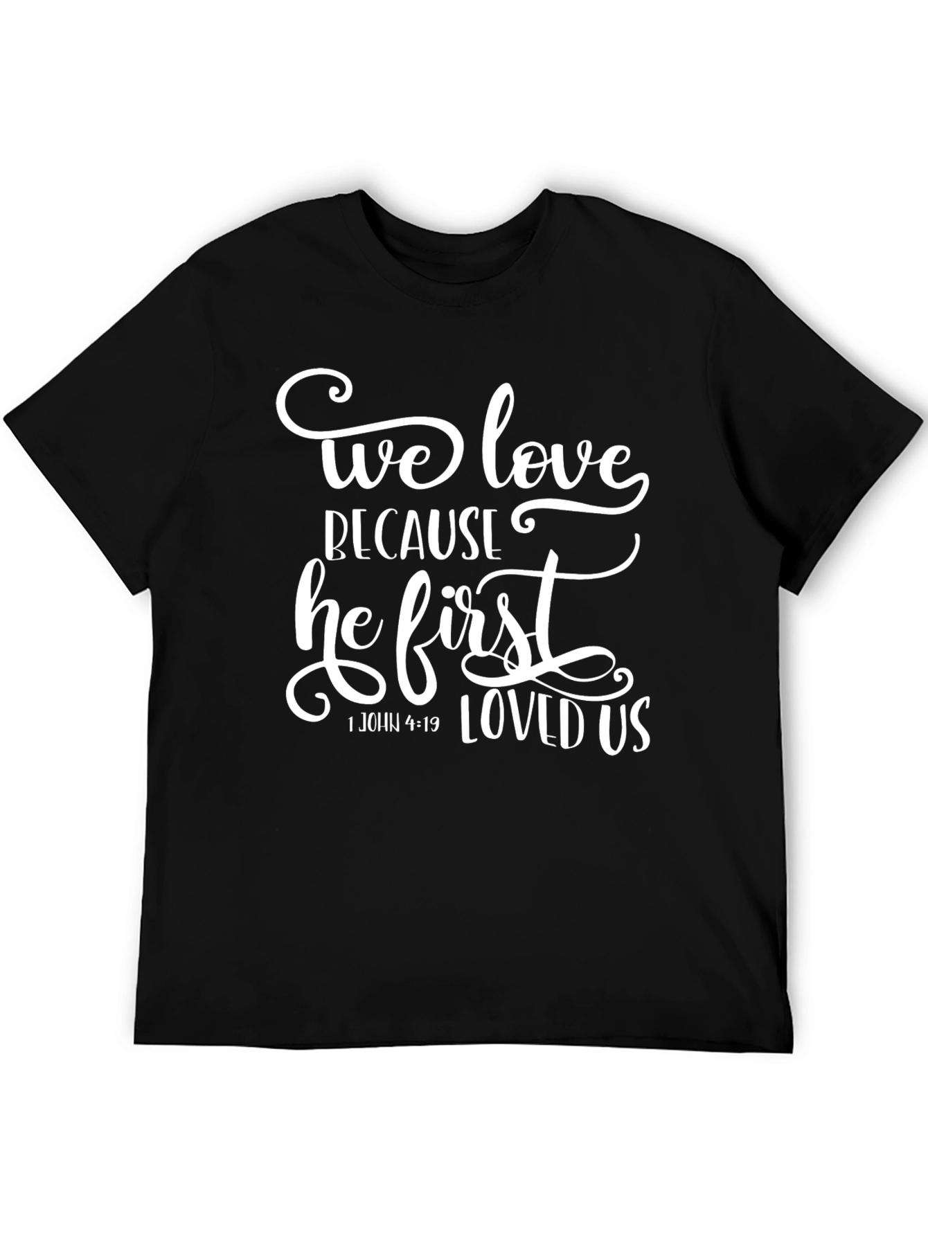 We Love Because He First Loved Us T-Shirt